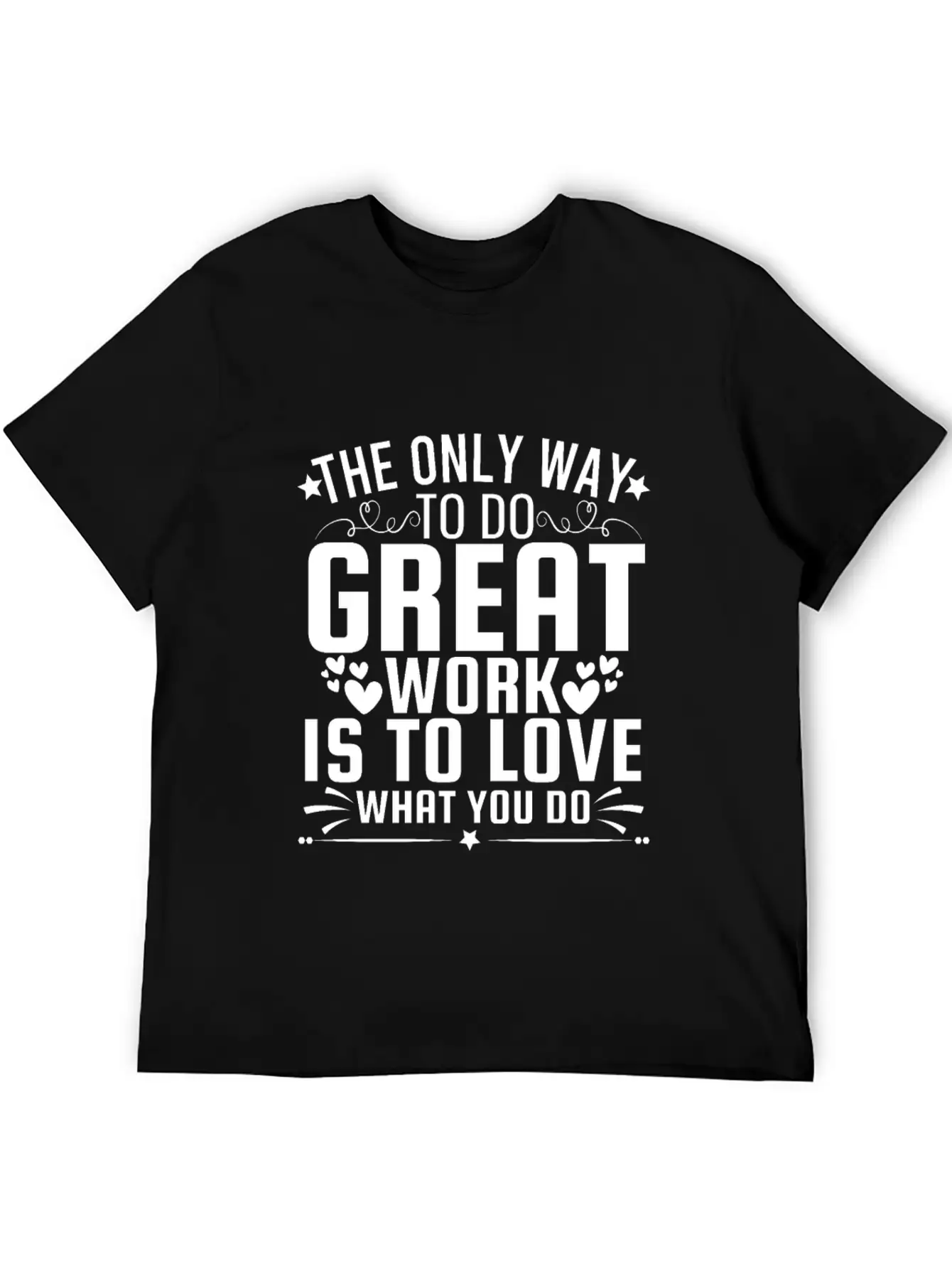 Only Way To Do Great Work Is To Love What You Do Soft Cotton Short Sleeve Tee – Unisex Wardrobe Staple