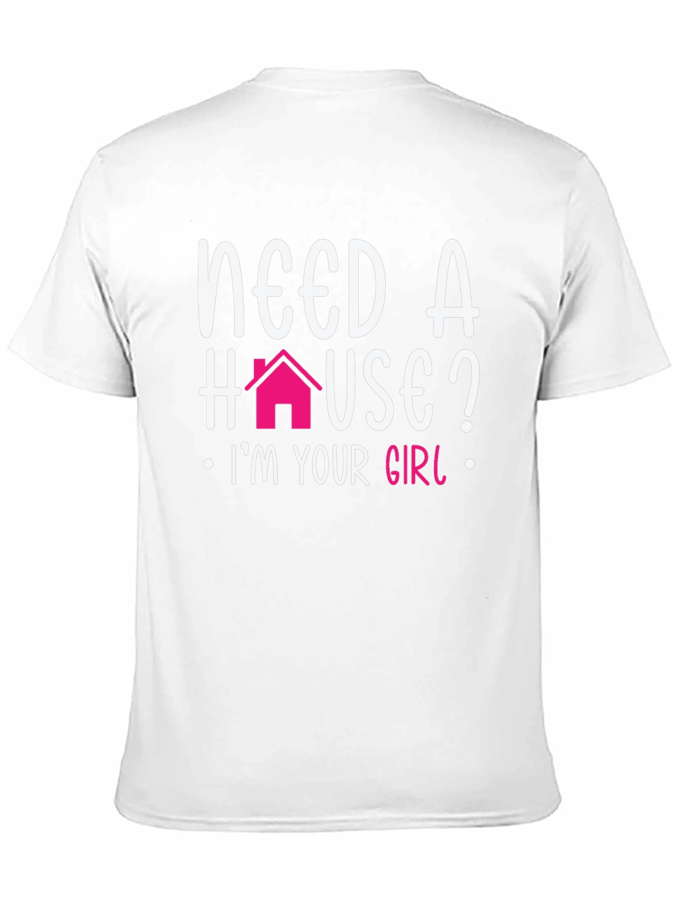 Need a House? Im Your Girl T-Shirt