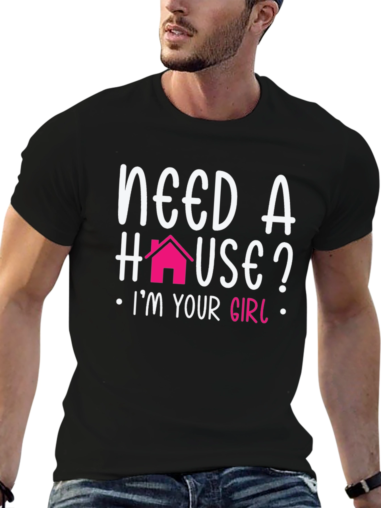 Need a House? Im Your Girl T-Shirt