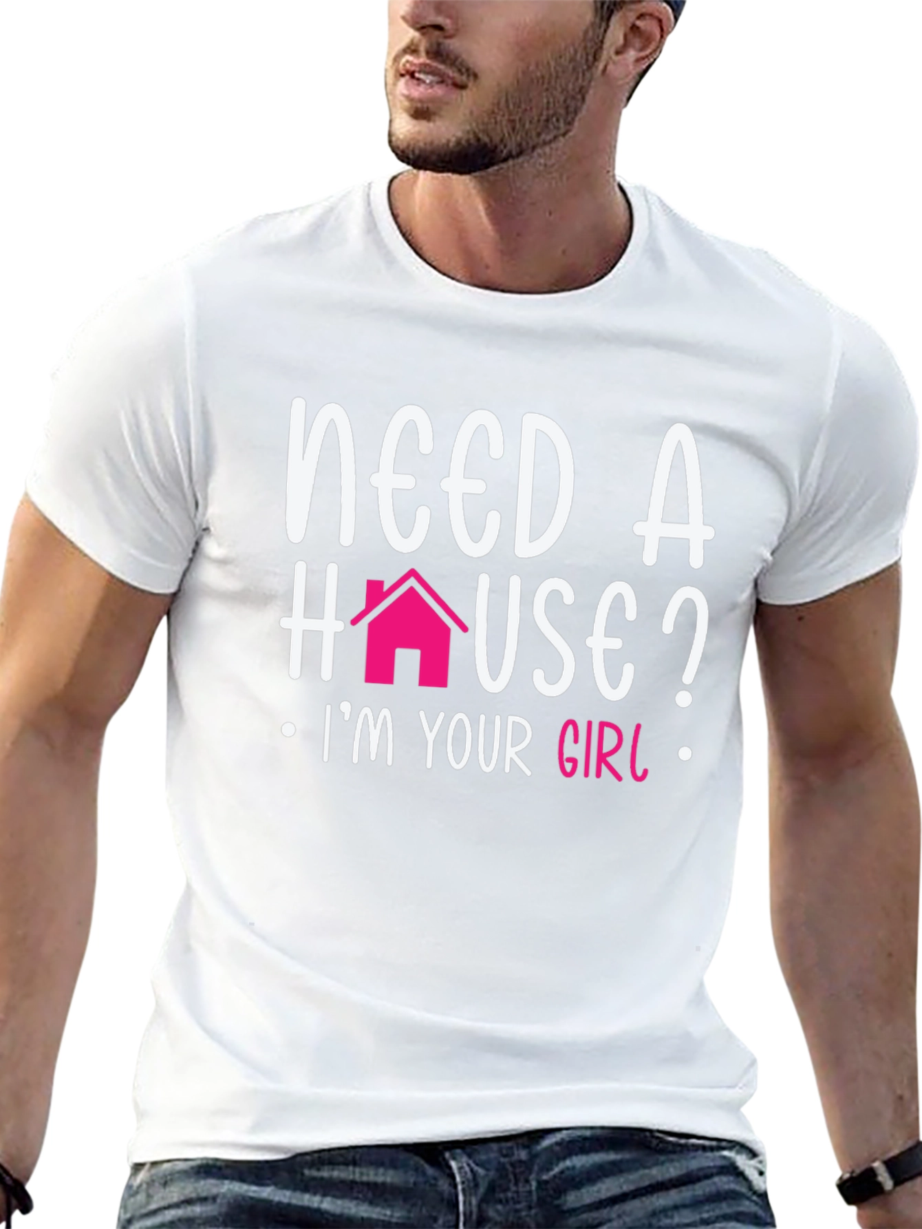 Need a House? Im Your Girl T-Shirt