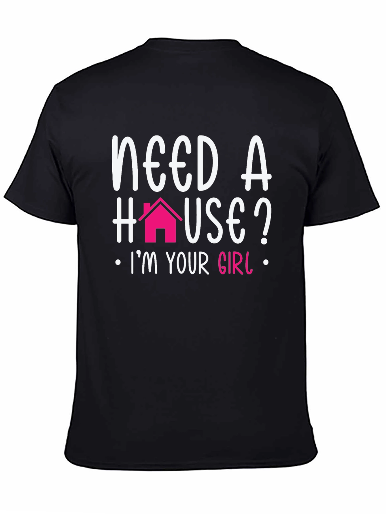 Need a House? Im Your Girl T-Shirt