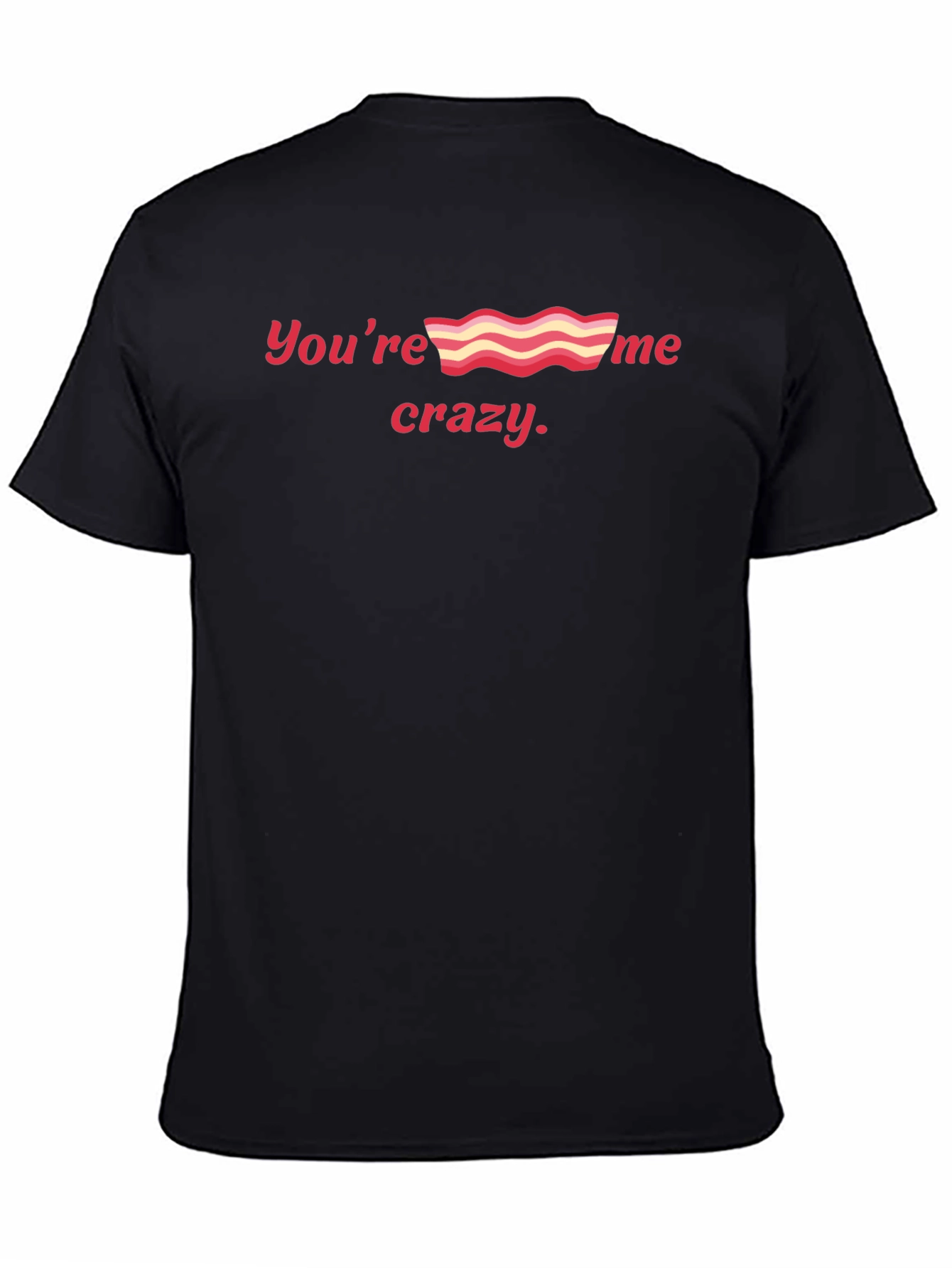 Youre Bacon Me Crazy Black Graphic Tee