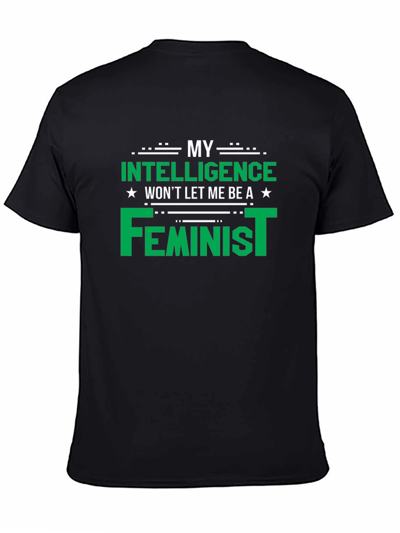 My Intelligence Wont Let Me Be a Feminist T-Shirt