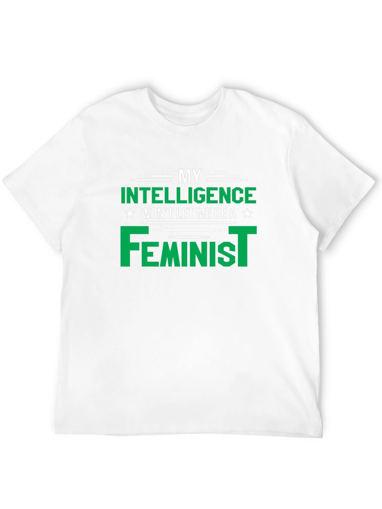 My Intelligence Wont Let Me Be a Feminist T-Shirt