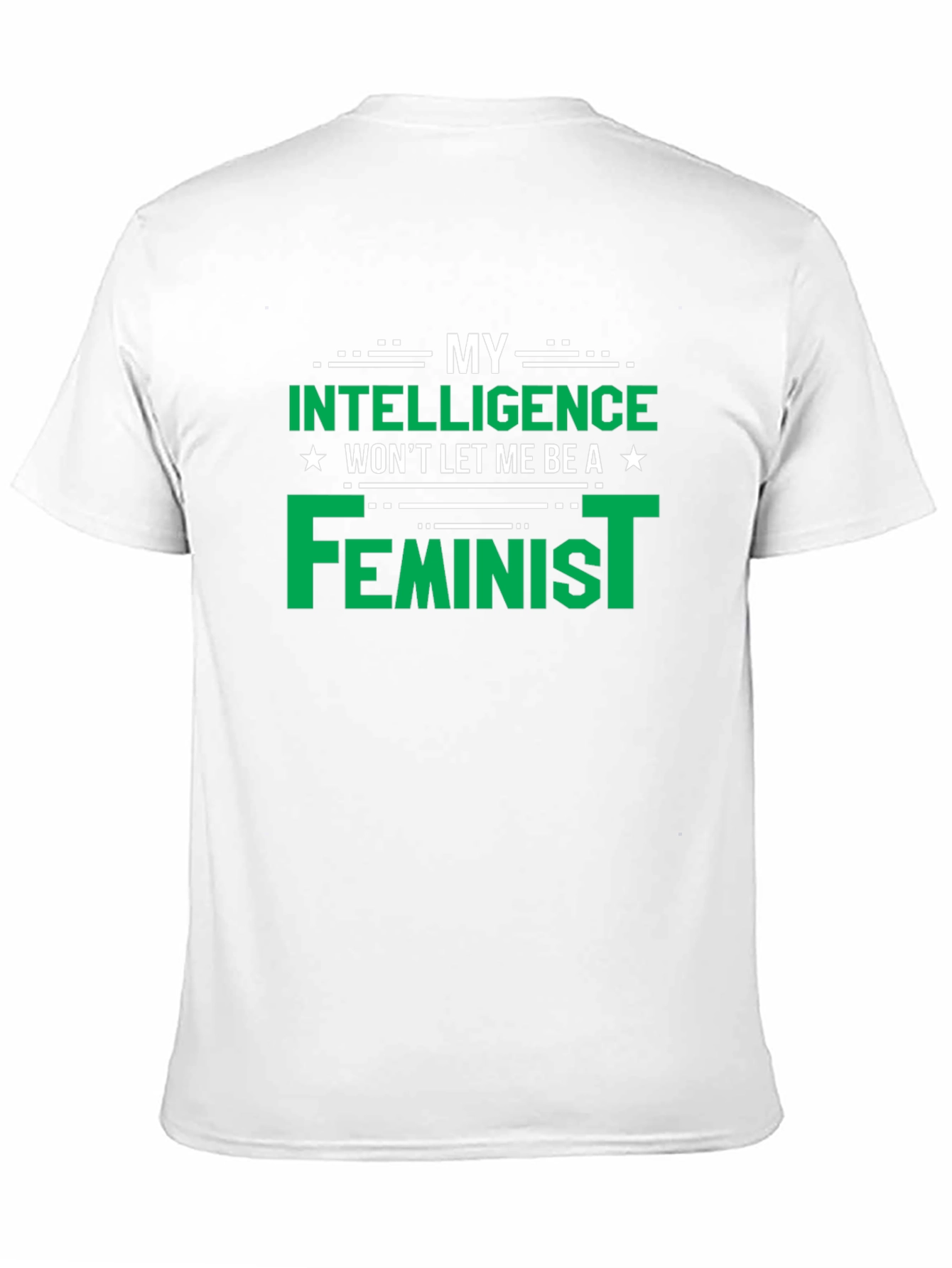 My Intelligence Wont Let Me Be a Feminist T-Shirt