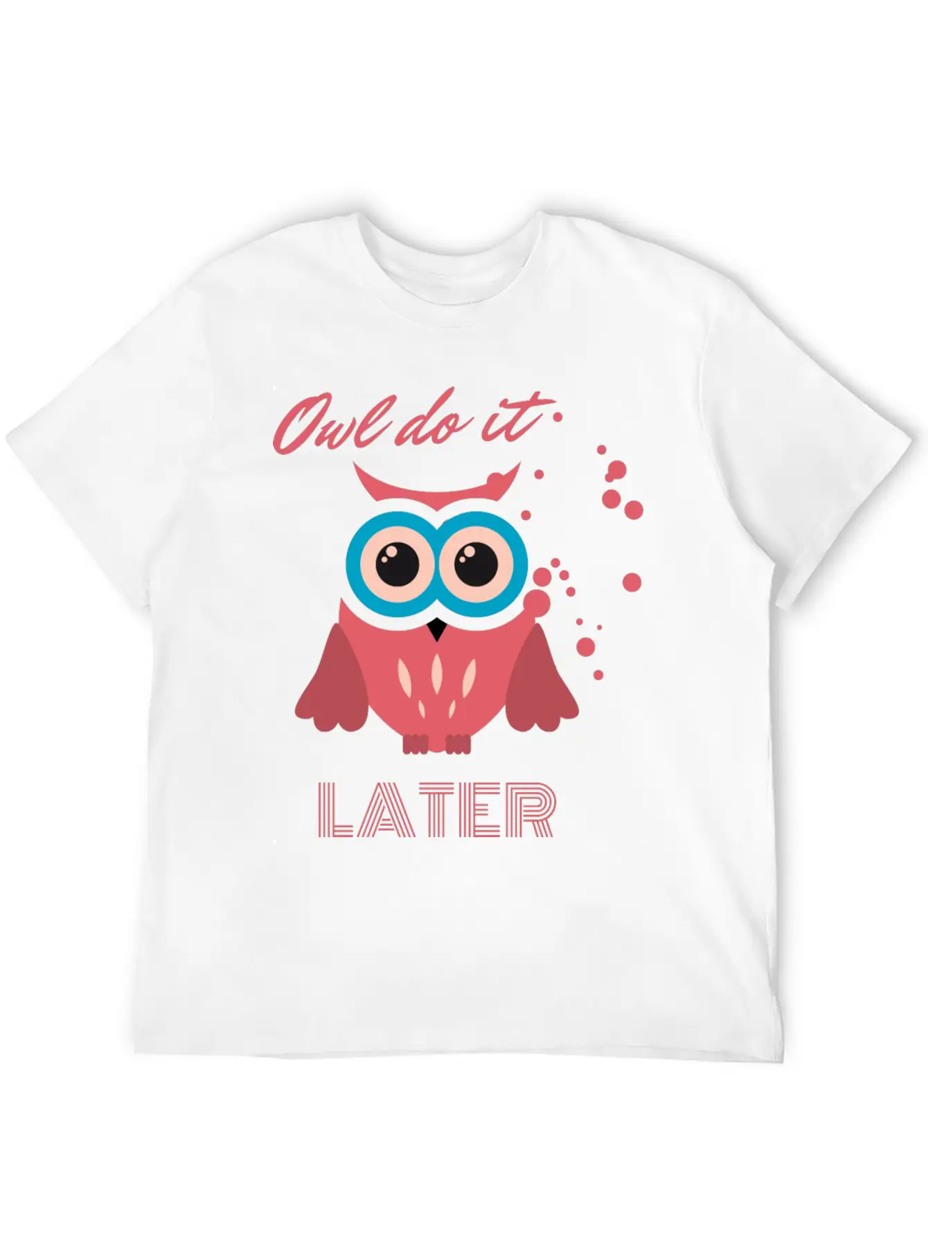 Owl Do It Later. Cute Little Owl. Lightweight Cotton T-Shirt – Daily Comfort Graphic Shirt