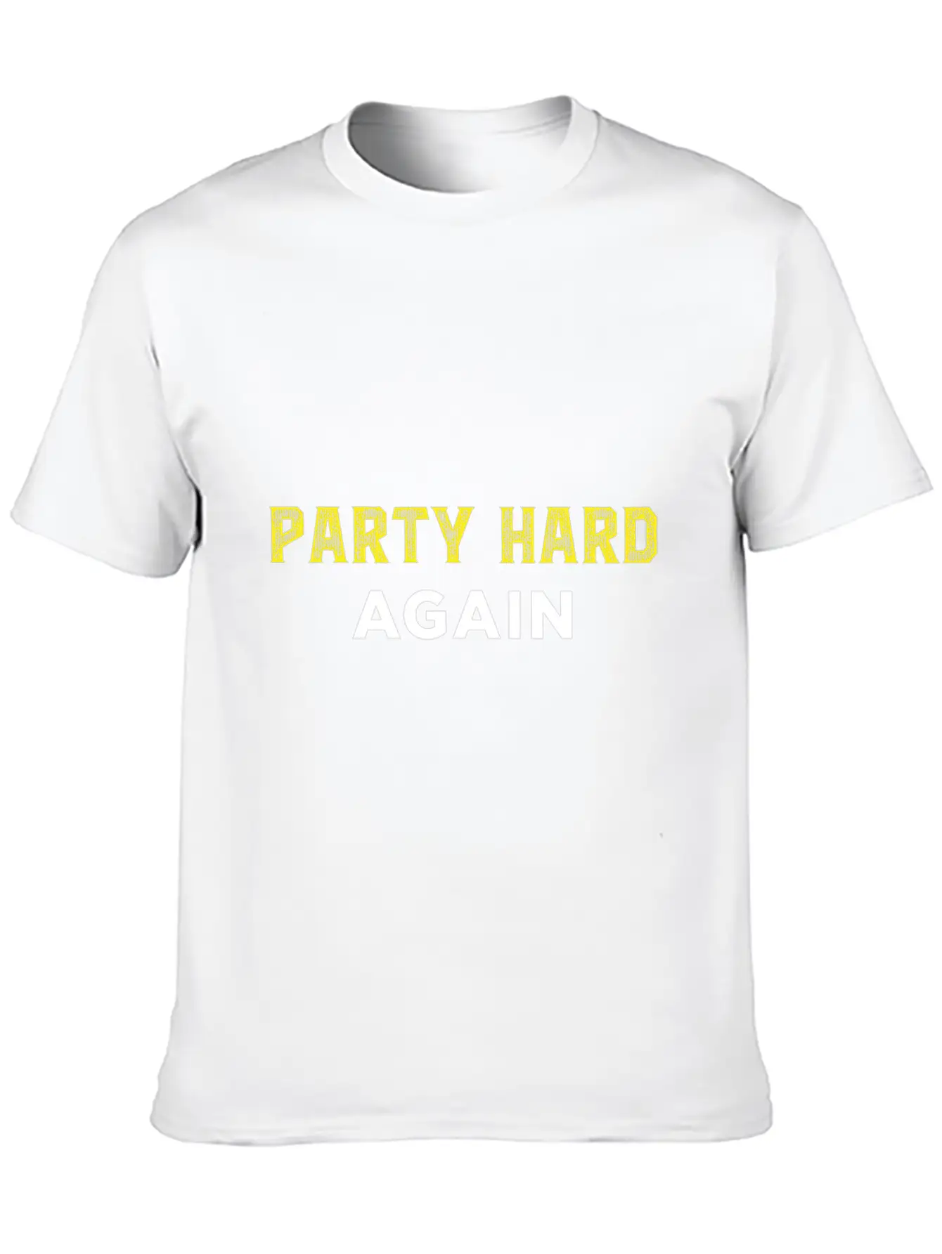Party Hard Again - Event - Festival Unisex Casual T-Shirt ��� Clean Design For Daily Comfort