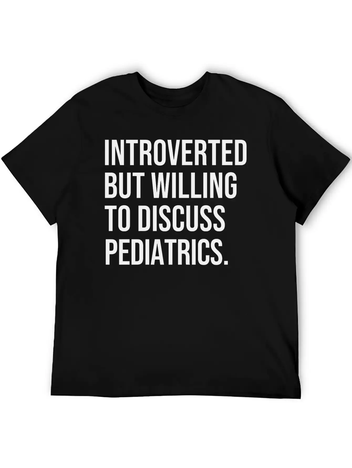 Pediatrics Funny Introverted Pediatrician Saying Unisex Casual T-Shirt – Clean Design For Daily Comfort