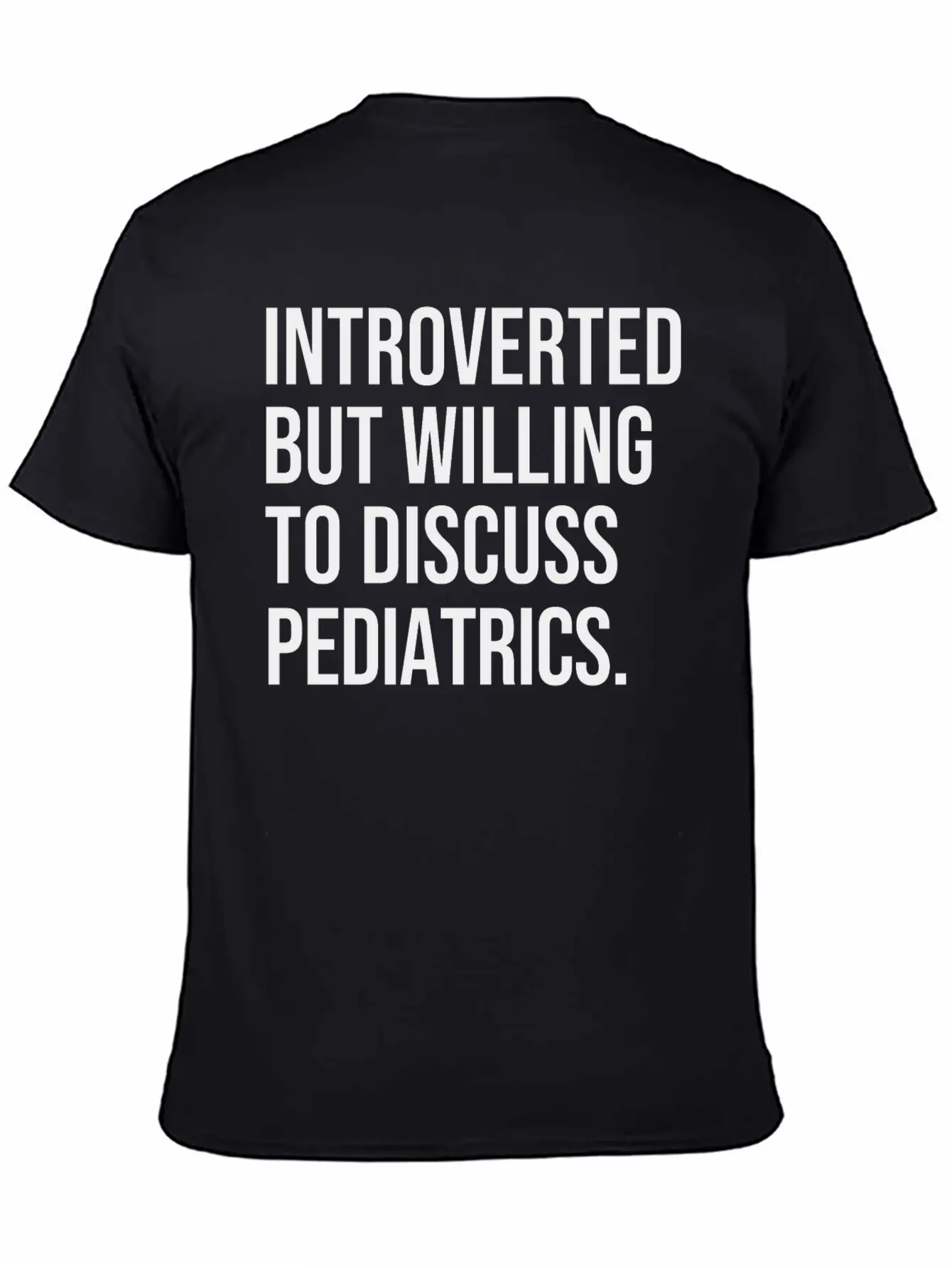 Pediatrics Funny Introverted Pediatrician Saying Unisex Casual T-Shirt – Clean Design For Daily Comfort