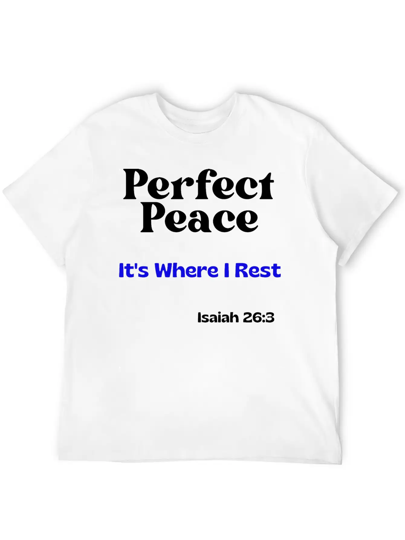 Perfect Peace, It's Where I Rest. Isaiah 26:3 Unisex Casual T-Shirt – Clean Design For Daily Comfort