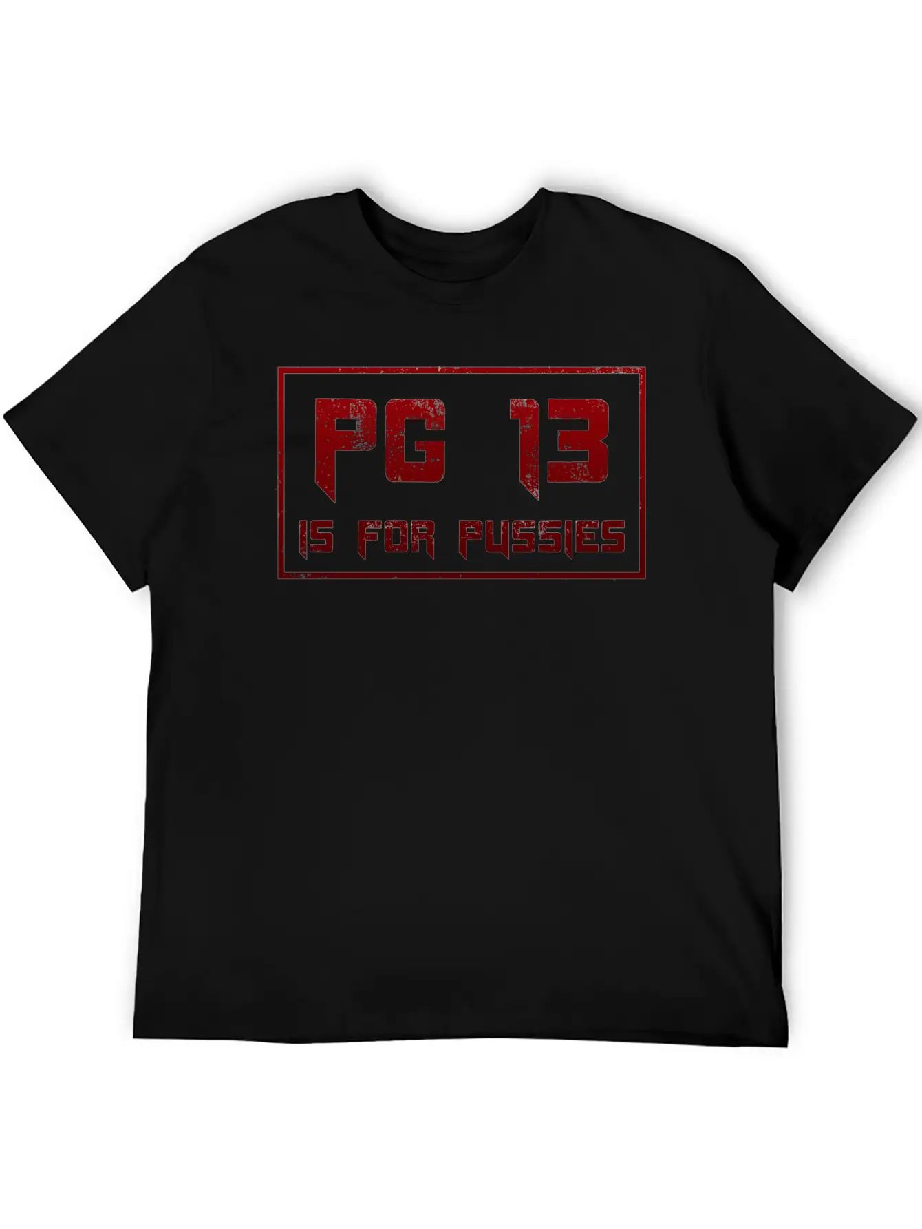 PG 13 Is For P*ssies Modern Fit Casual T-Shirt – Clean And Versatile Design
