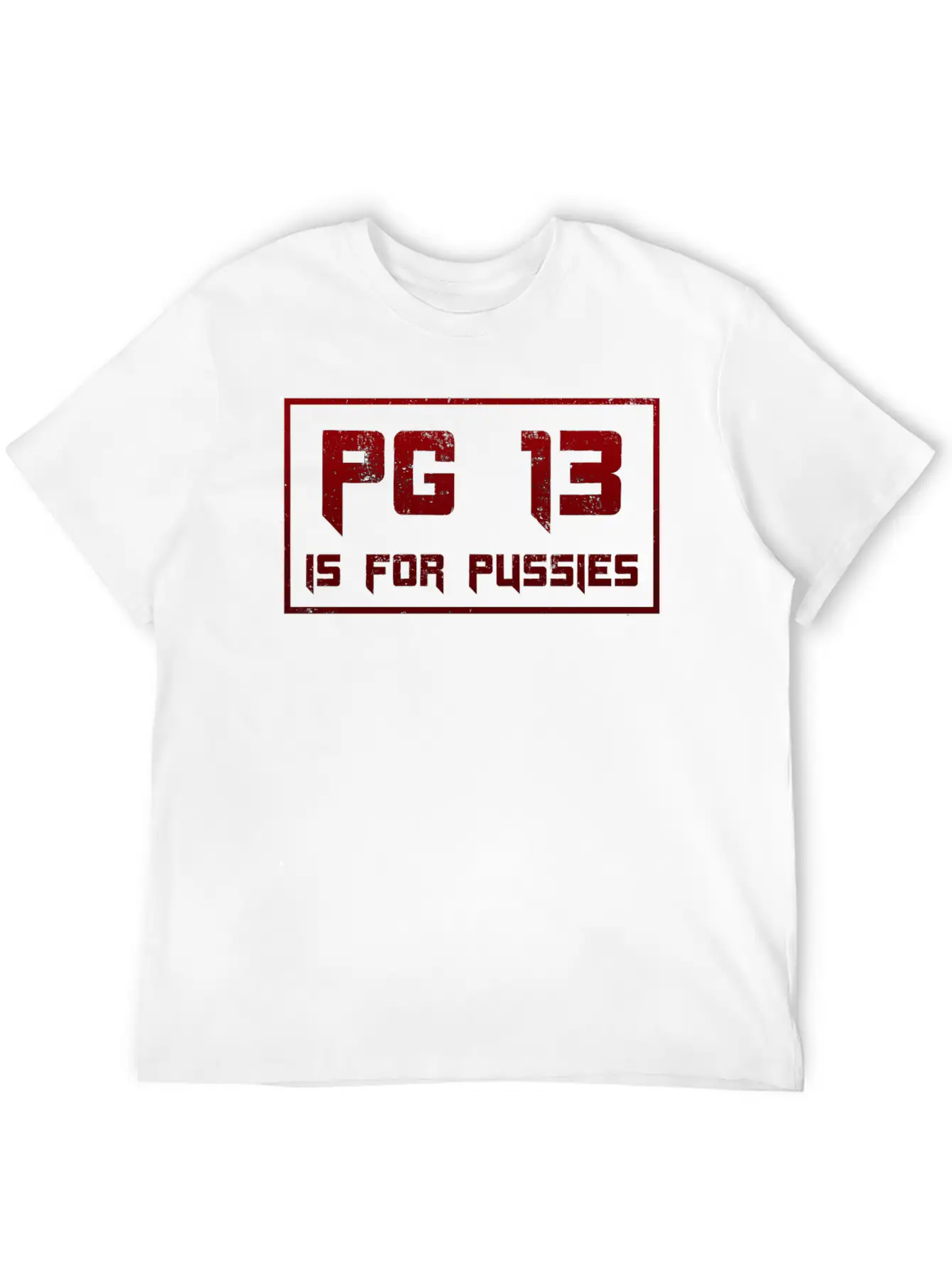 PG 13 Is For P*ssies Modern Fit Casual T-Shirt – Clean And Versatile Design