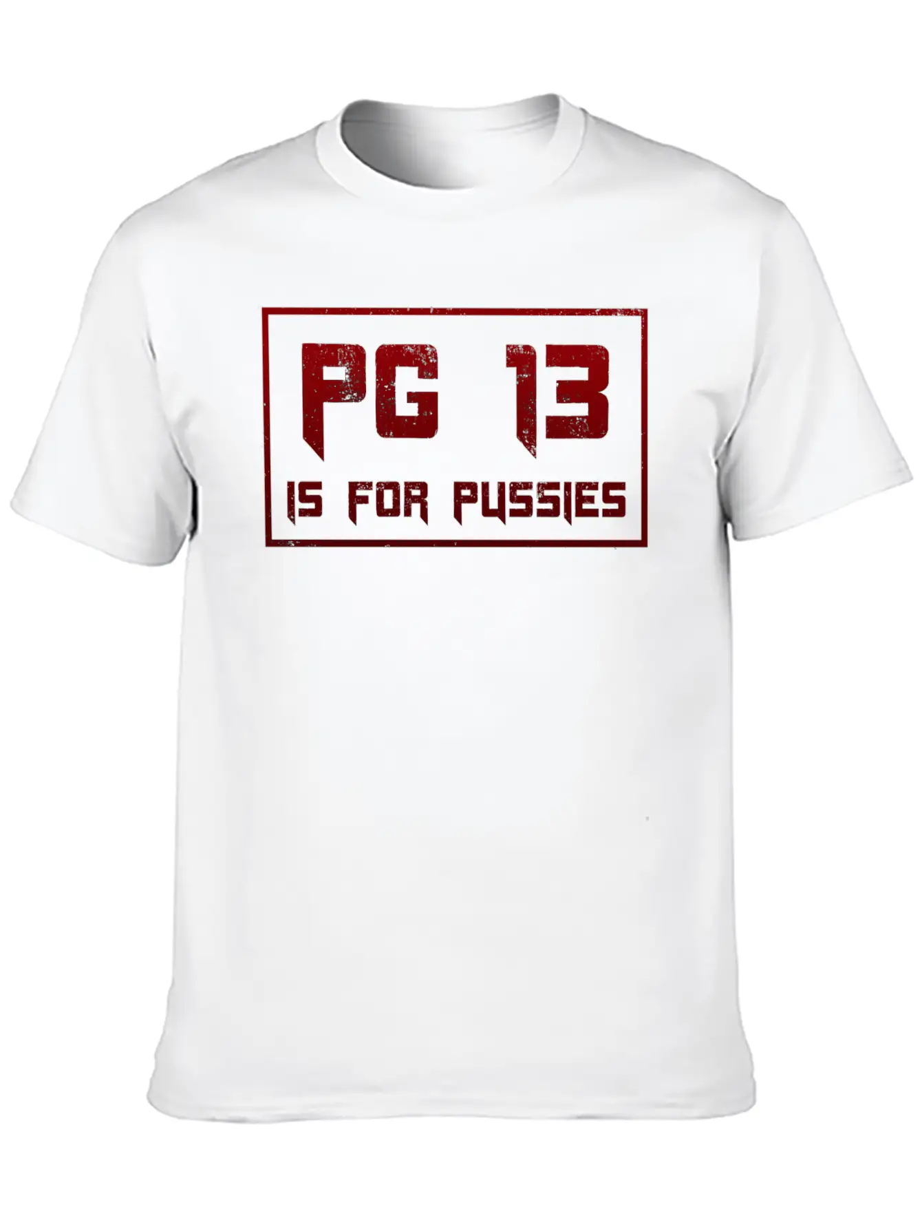 PG 13 Is For P*ssies Modern Fit Casual T-Shirt – Clean And Versatile Design