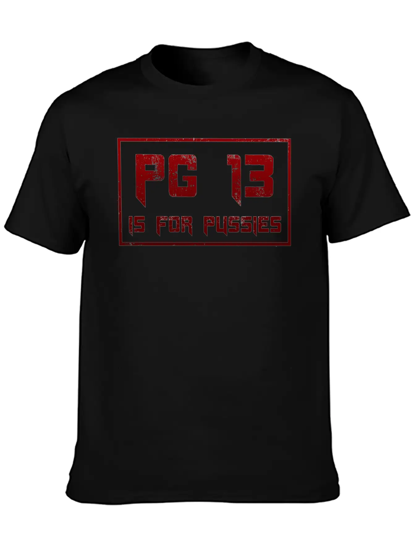 PG 13 Is For P*ssies Modern Fit Casual T-Shirt – Clean And Versatile Design