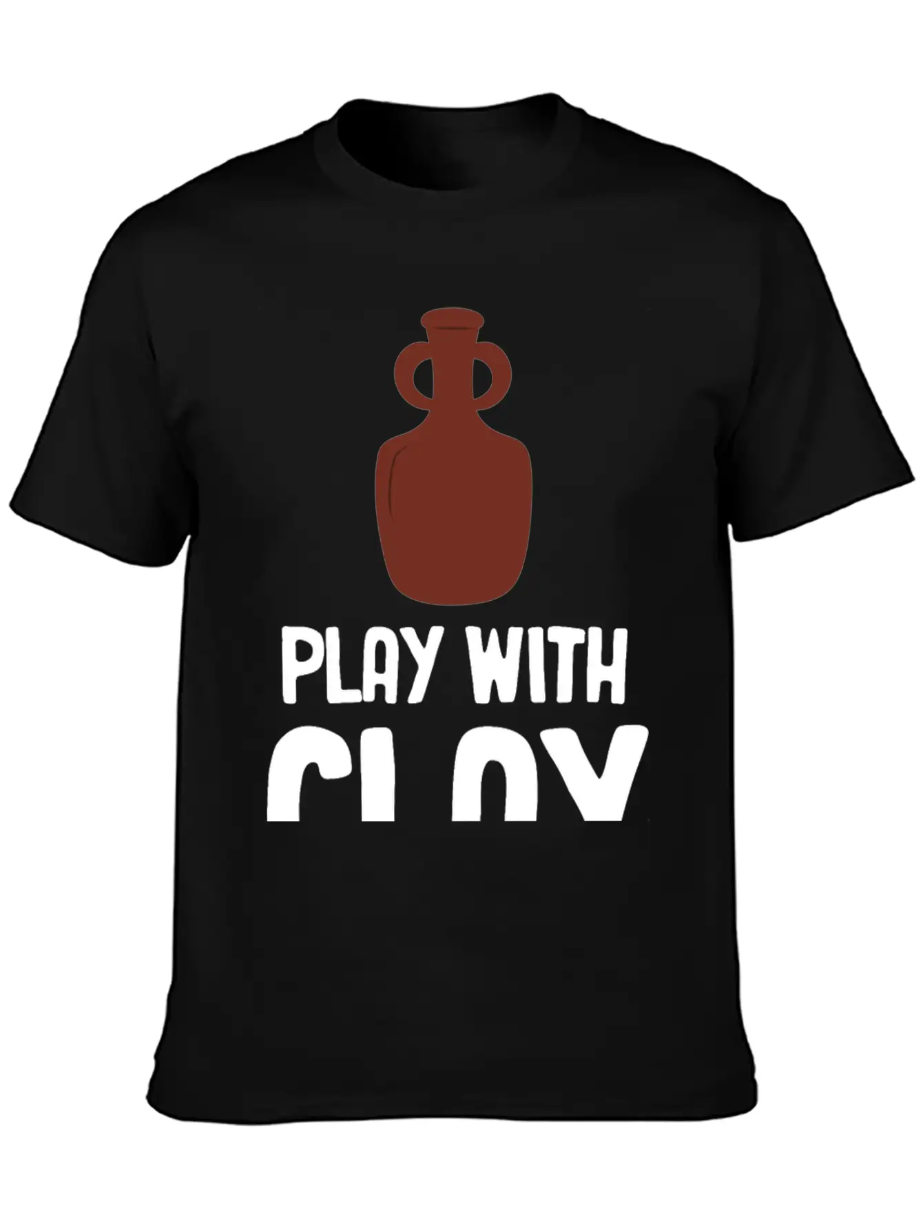 Play WIth Clay Funny Pottery Crafty Wheel Molding Lightweight Cotton T-Shirt – Daily Comfort Graphic Shirt