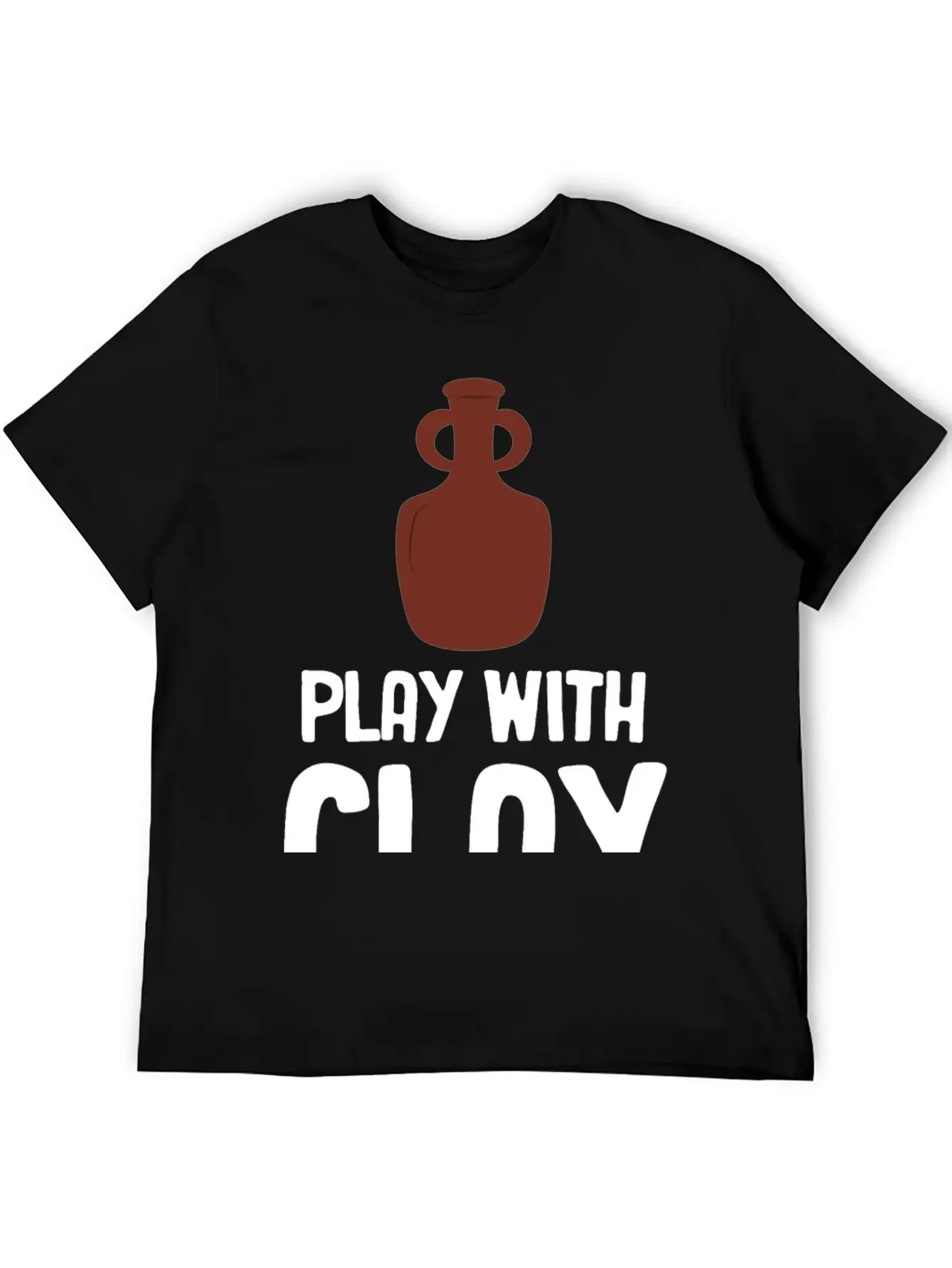 Play WIth Clay Funny Pottery Crafty Wheel Molding Lightweight Cotton T-Shirt – Daily Comfort Graphic Shirt