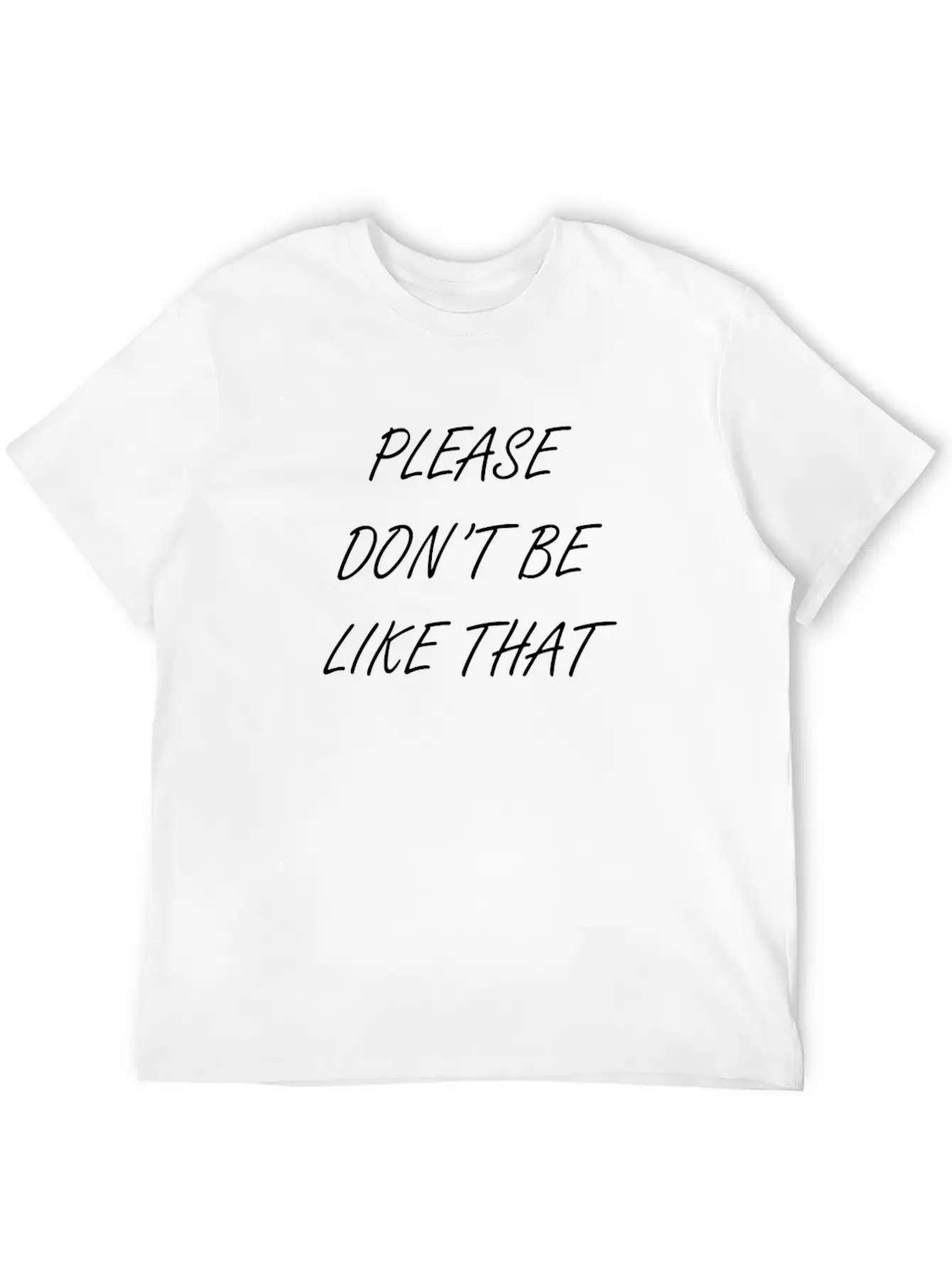 Please Don T Be Like That Stylish Everyday T-Shirt – Unisex Basic Cotton Tee