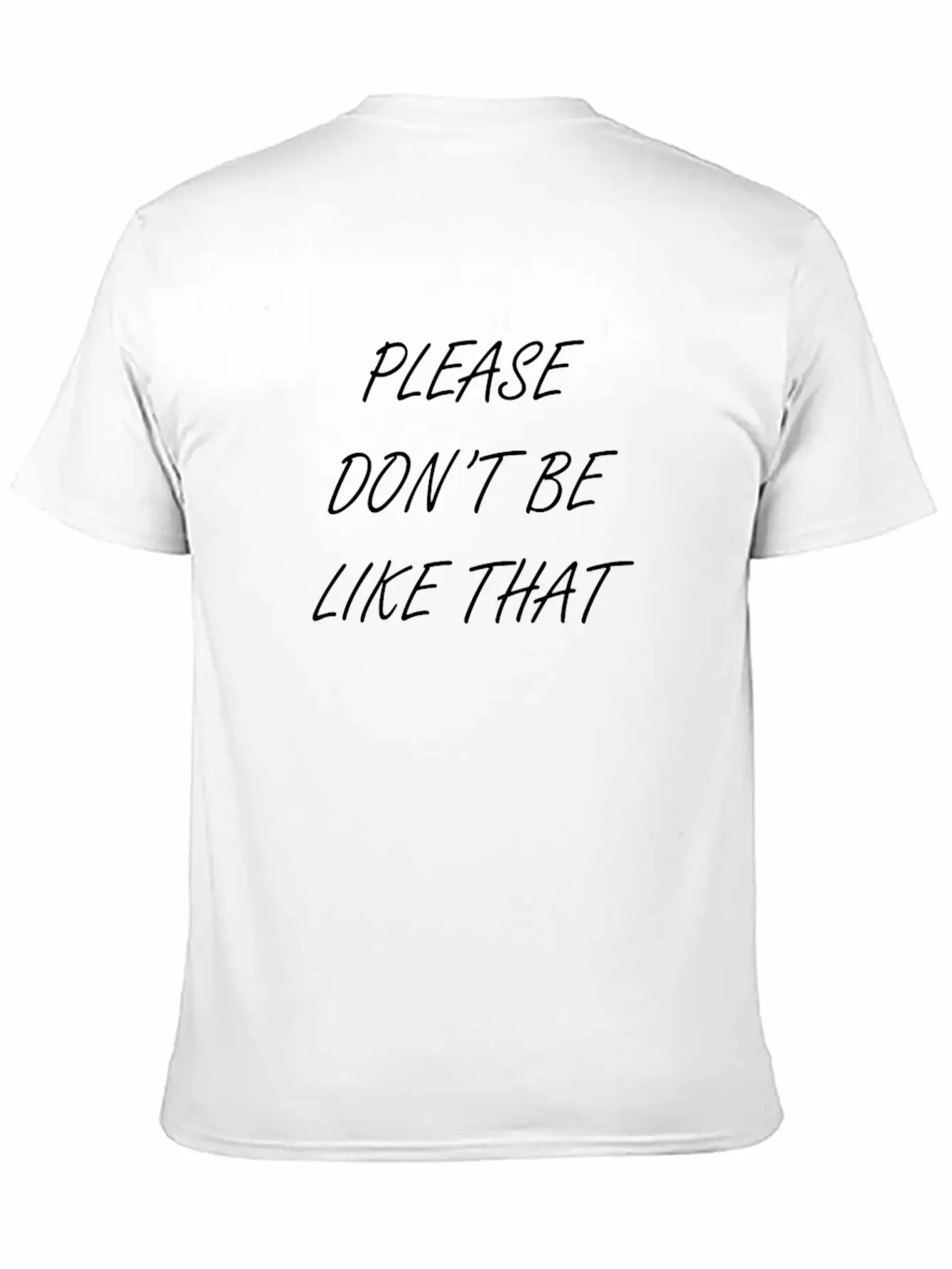 Please Don T Be Like That Stylish Everyday T-Shirt – Unisex Basic Cotton Tee