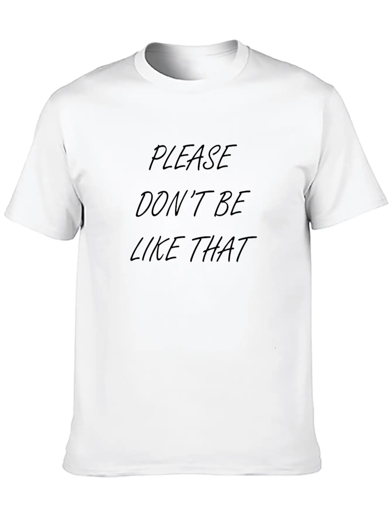 Please Don T Be Like That Stylish Everyday T-Shirt – Unisex Basic Cotton Tee