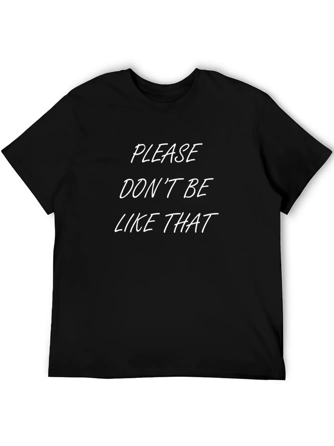 Please Don T Be Like That Stylish Everyday T-Shirt – Unisex Basic Cotton Tee