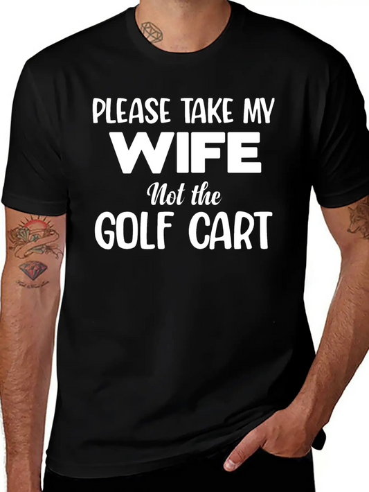 Please Take My Wife Not The Golf Cart Caddy Disc Classic Fit Graphic Tee For Daily Comfort – Unisex Cotton Shirt