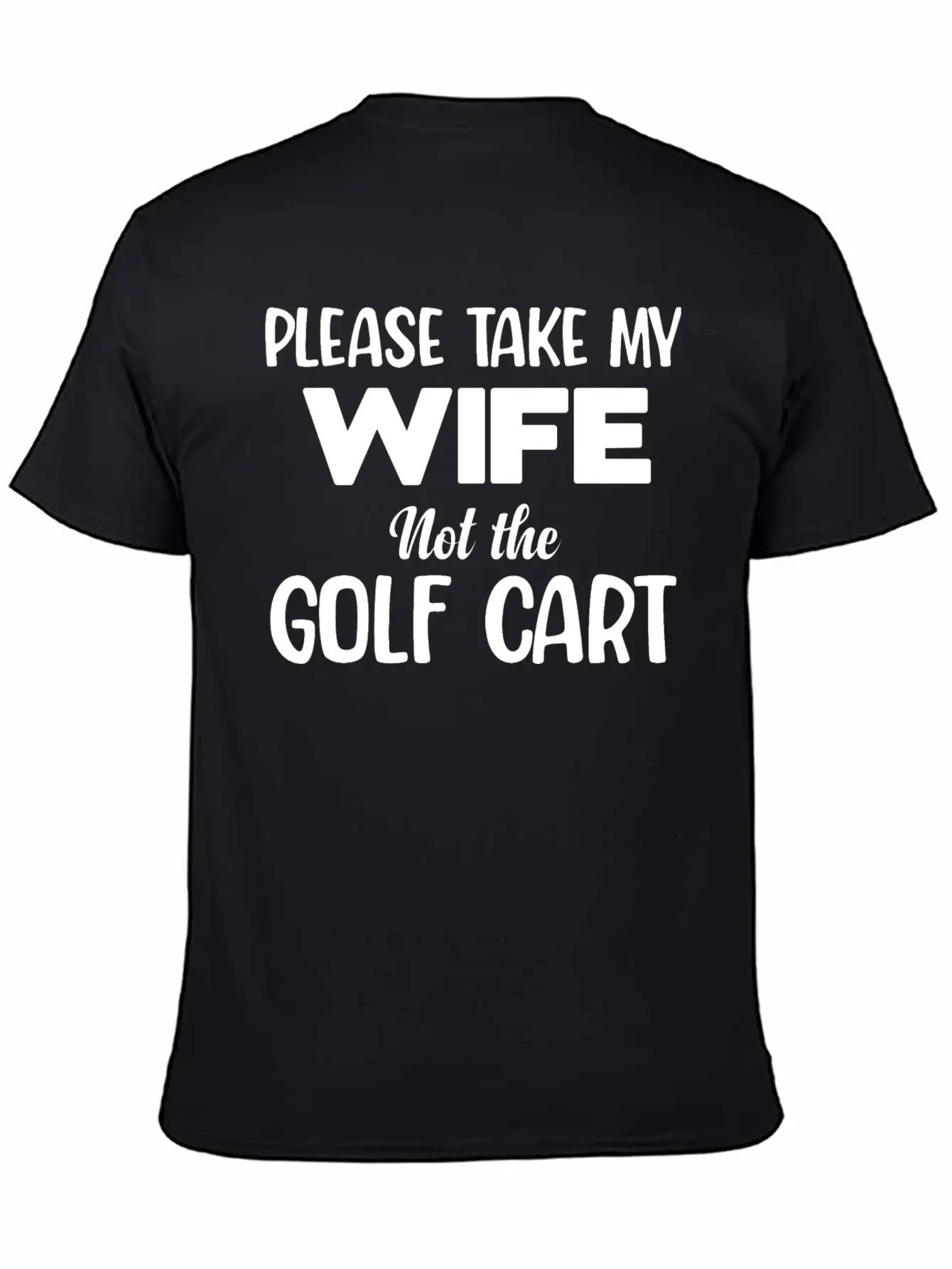Please Take My Wife Not The Golf Cart Caddy Disc Classic Fit Graphic Tee For Daily Comfort – Unisex Cotton Shirt