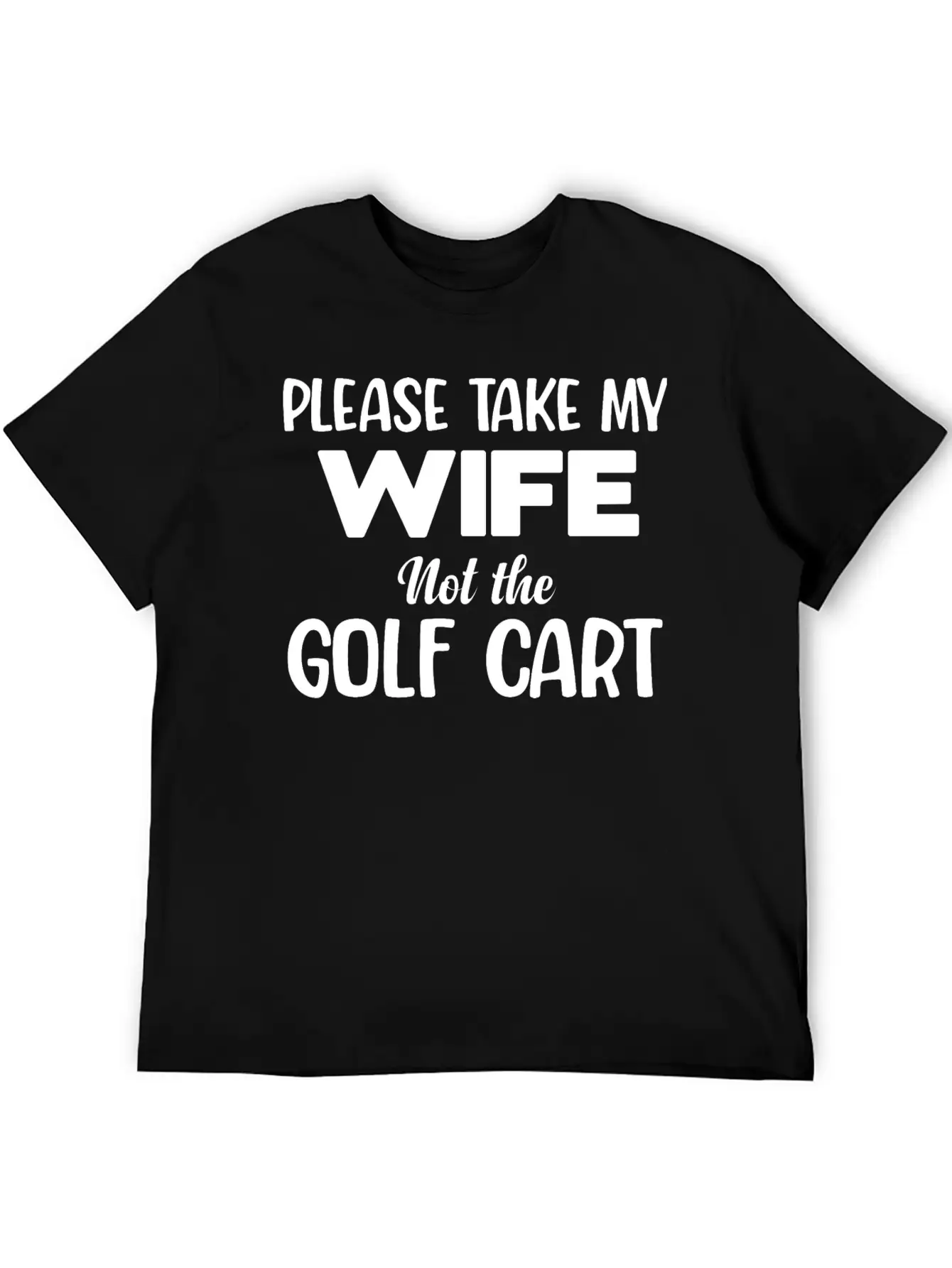 Please Take My Wife Not The Golf Cart Caddy Disc Classic Fit Graphic Tee For Daily Comfort – Unisex Cotton Shirt