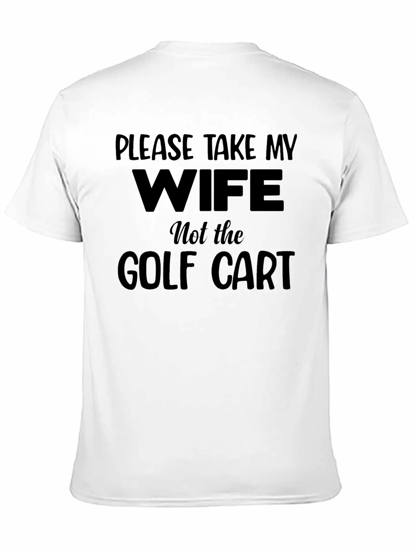 Please Take My Wife Not The Golf Cart Caddy Disc Classic Fit Graphic Tee For Daily Comfort – Unisex Cotton Shirt