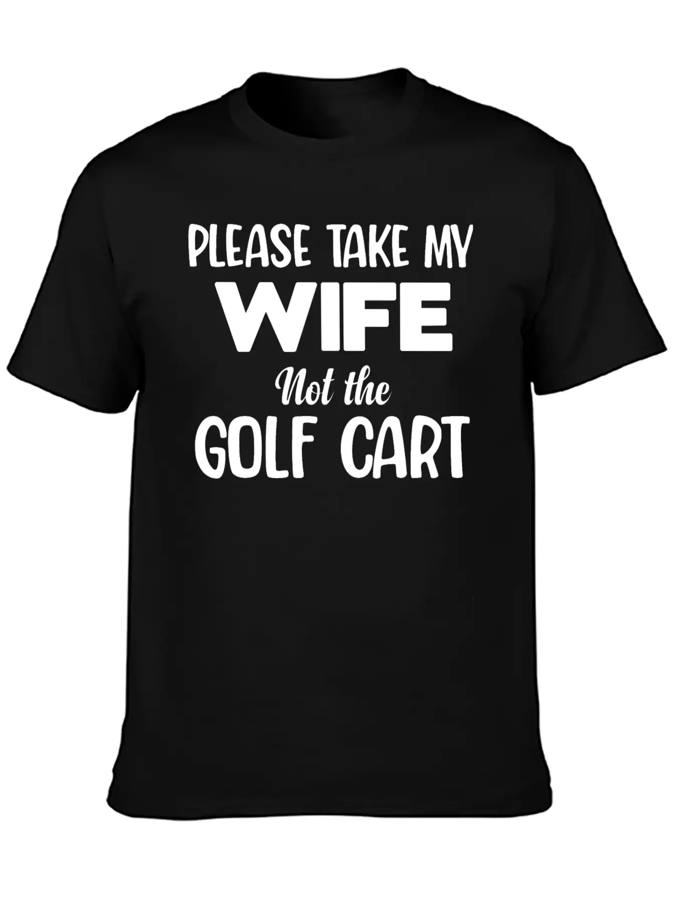 Please Take My Wife Not The Golf Cart Caddy Disc Classic Fit Graphic Tee For Daily Comfort – Unisex Cotton Shirt