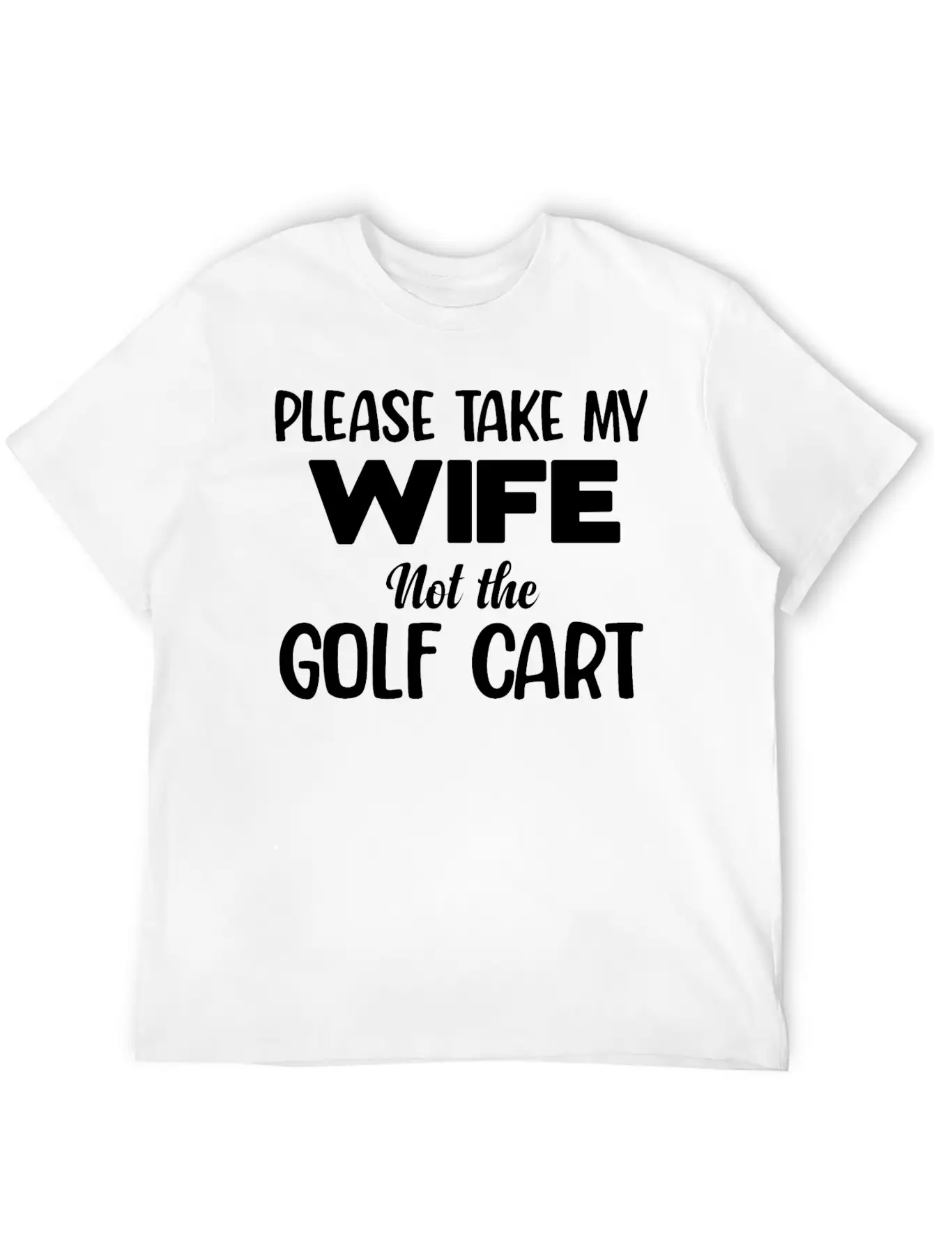 Please Take My Wife Not The Golf Cart Caddy Disc Classic Fit Graphic Tee For Daily Comfort – Unisex Cotton Shirt