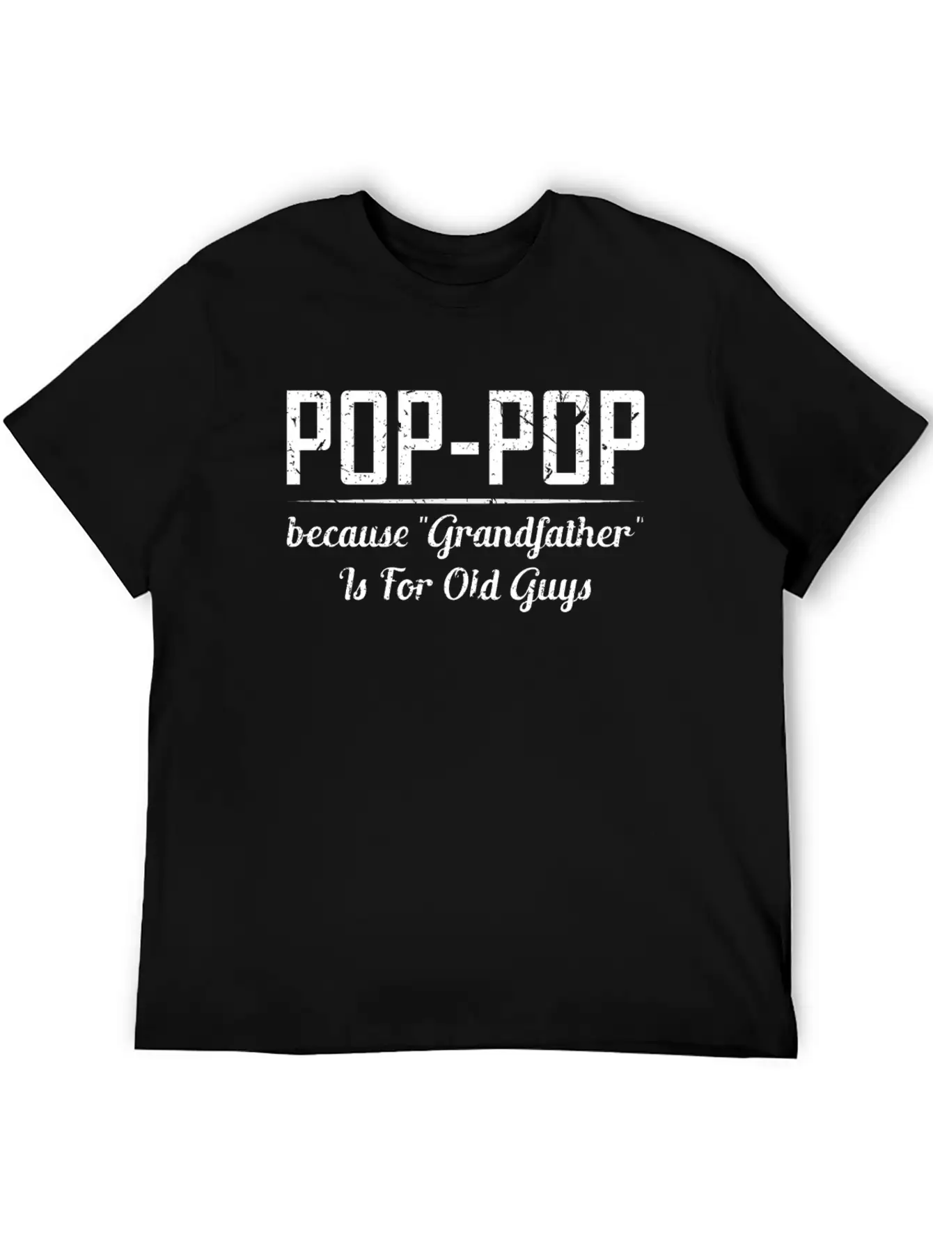 Pop Pop Because Grandfather Is For Old Guys Relaxed Everyday Tee – Lightweight And Durable Cotton