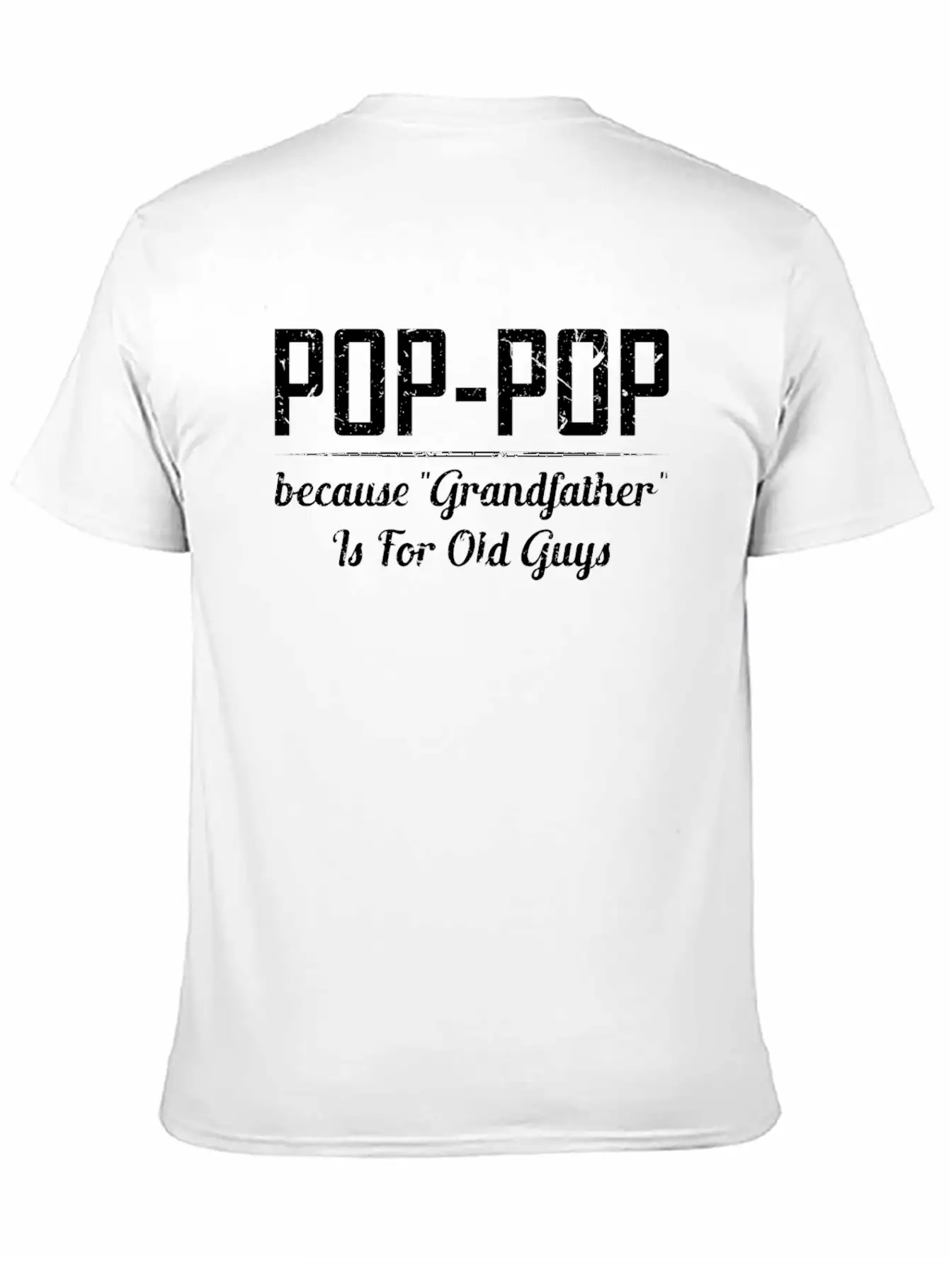 Pop Pop Because Grandfather Is For Old Guys Relaxed Everyday Tee – Lightweight And Durable Cotton