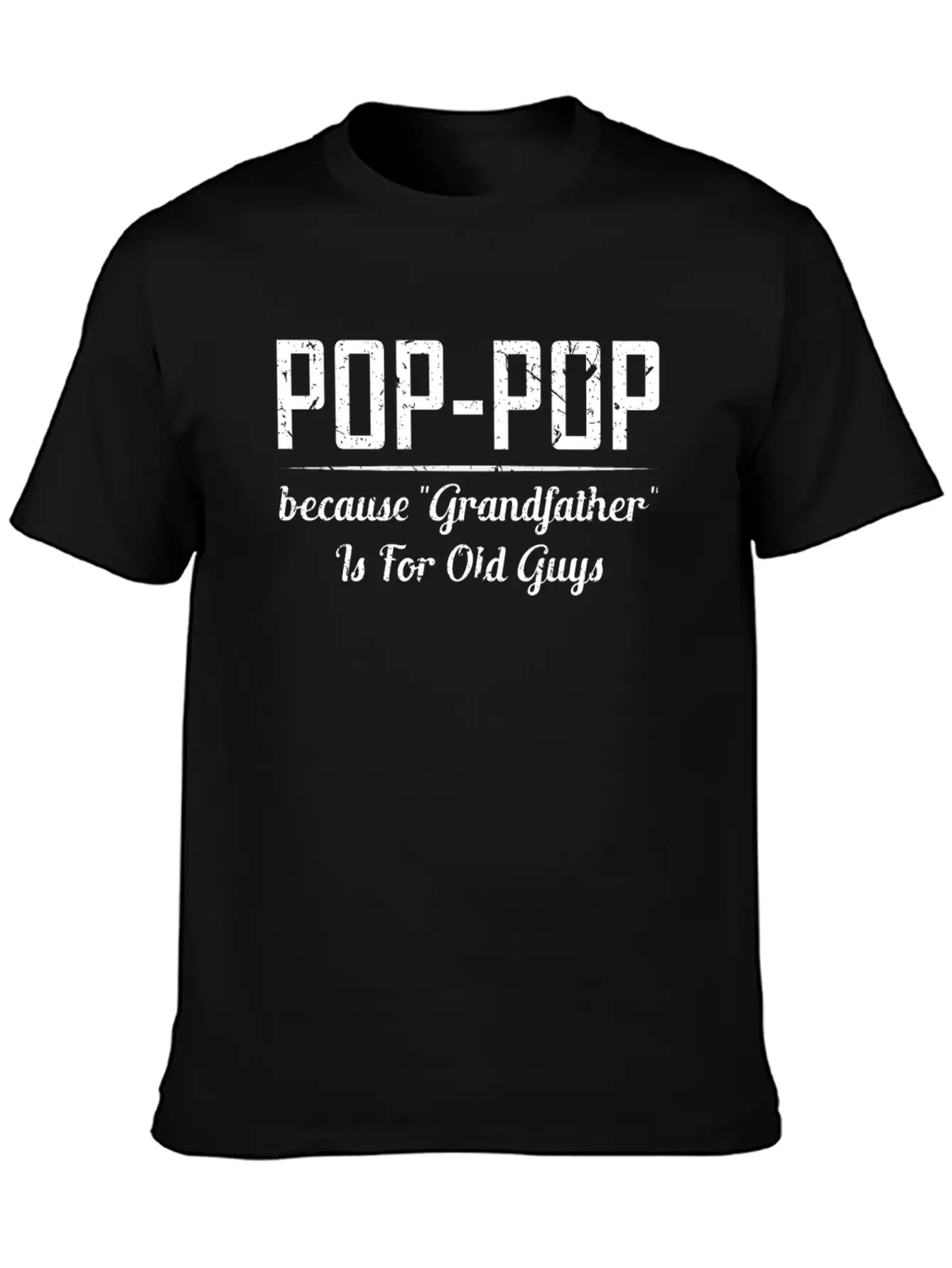 Pop Pop Because Grandfather Is For Old Guys Relaxed Everyday Tee – Lightweight And Durable Cotton