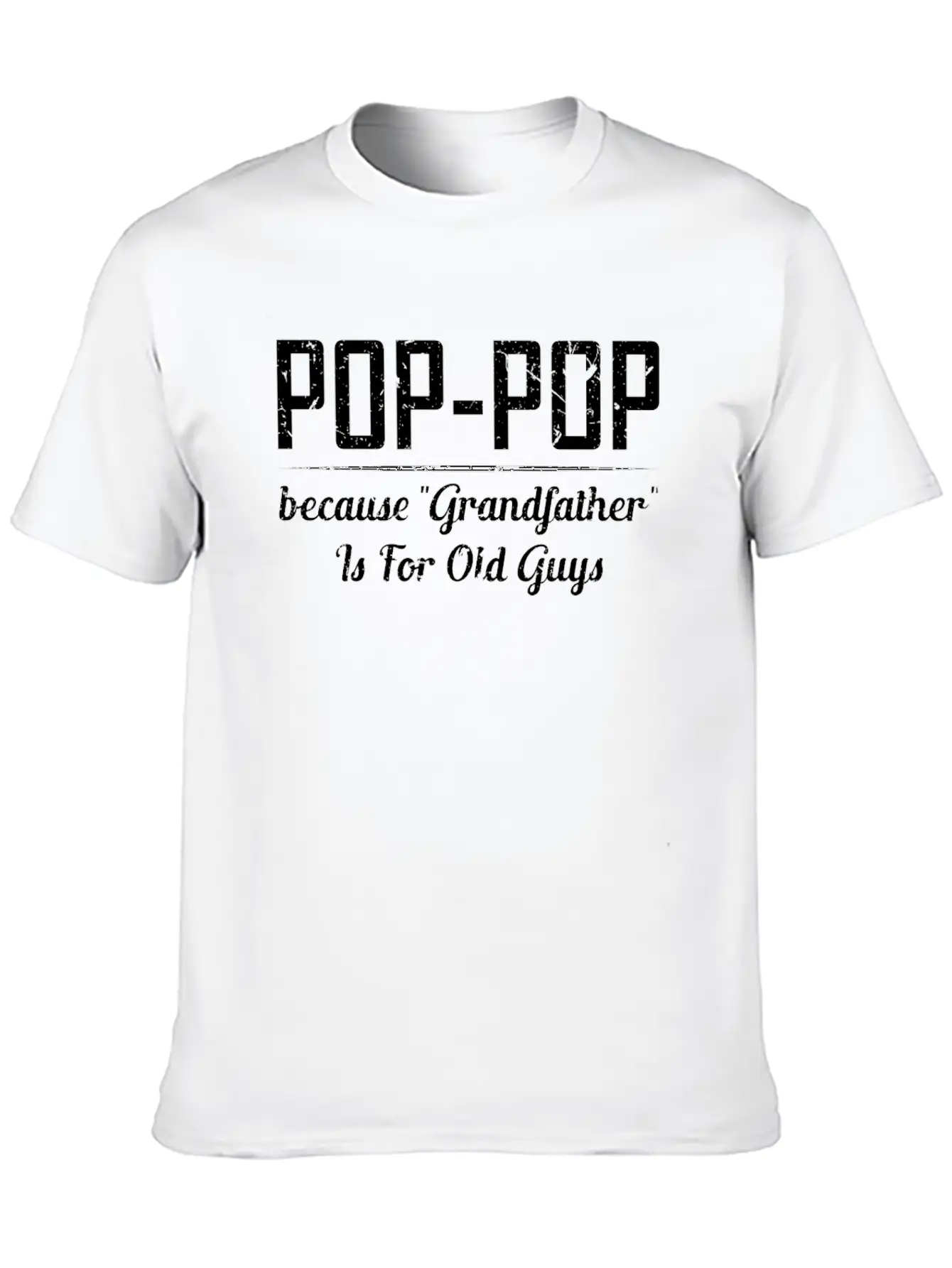 Pop Pop Because Grandfather Is For Old Guys Relaxed Everyday Tee – Lightweight And Durable Cotton