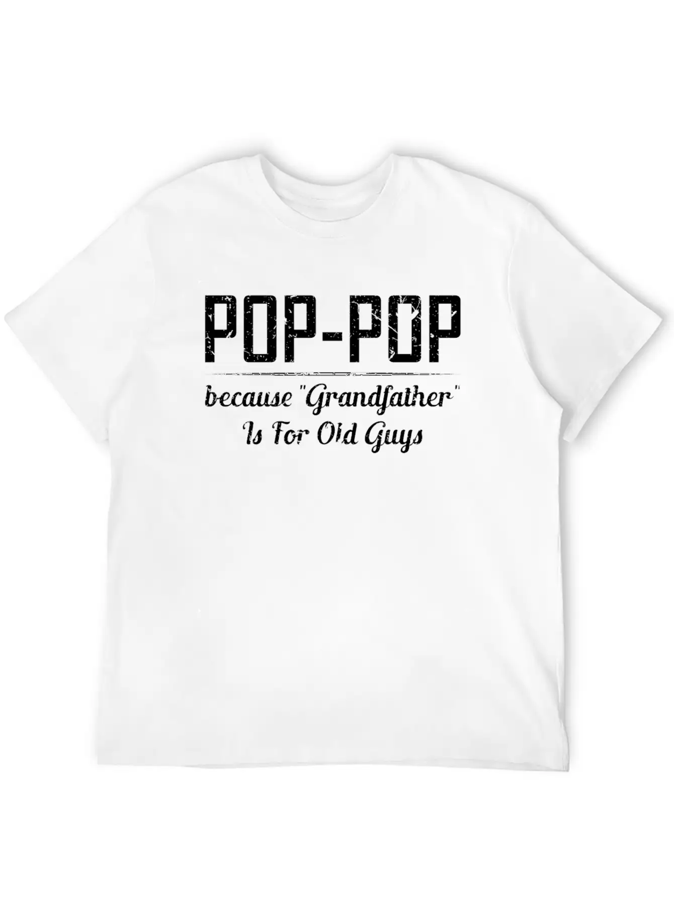 Pop Pop Because Grandfather Is For Old Guys Relaxed Everyday Tee – Lightweight And Durable Cotton