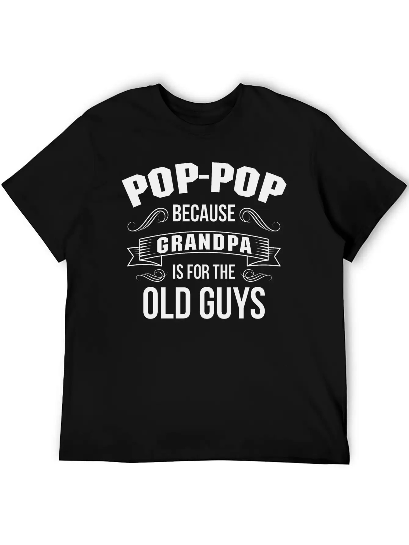 Pop-Pop Because Grandpa Is For The Old Guys Basic Graphic T-Shirt – Daily Comfort In Soft Cotton