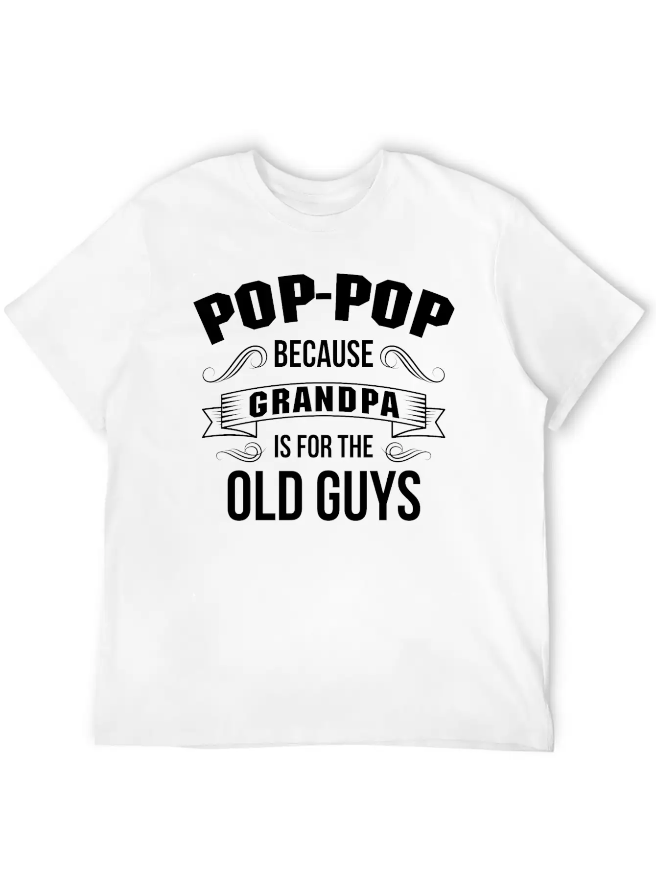Pop-Pop Because Grandpa Is For The Old Guys Basic Graphic T-Shirt – Daily Comfort In Soft Cotton