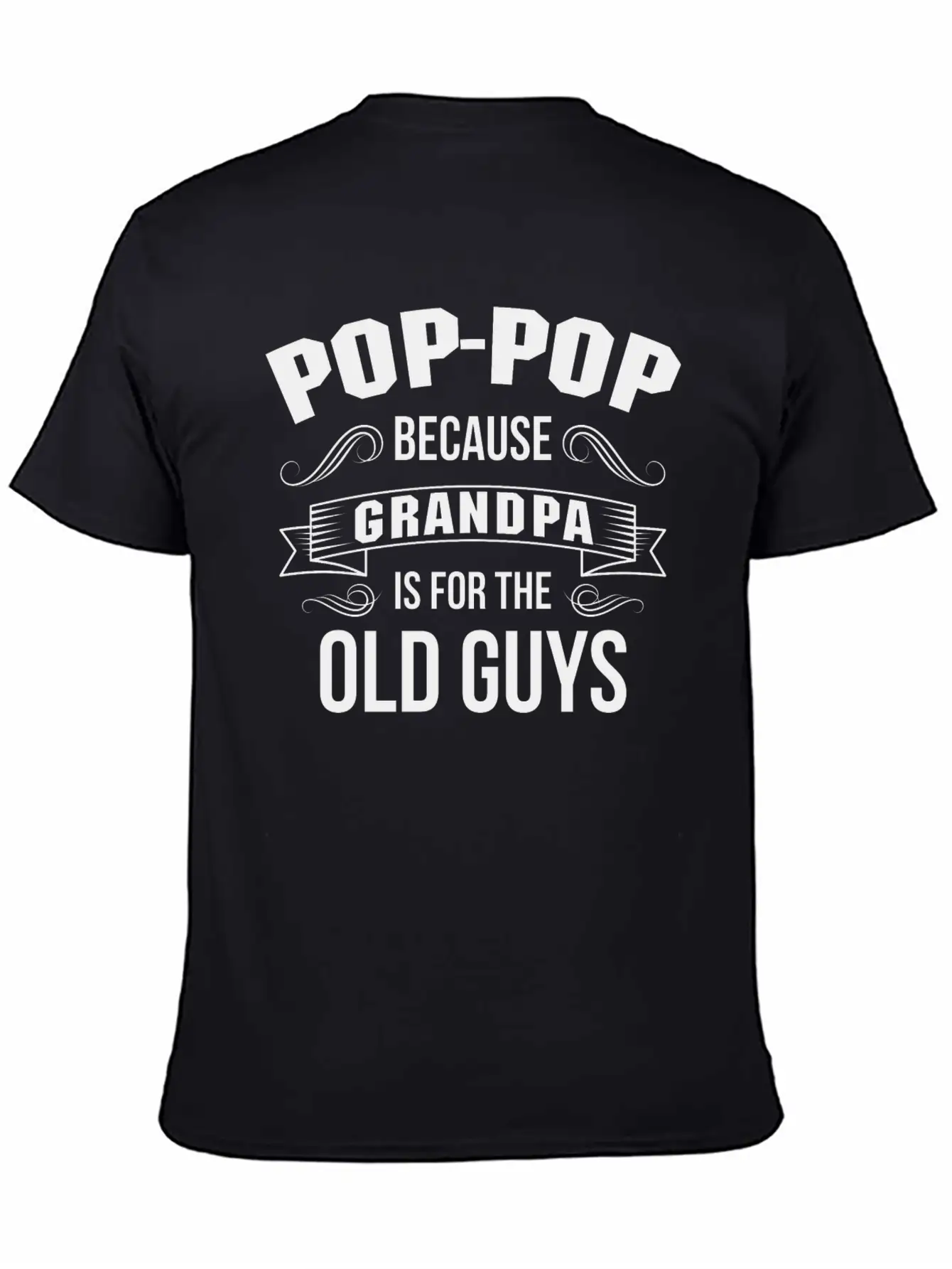 Pop-Pop Because Grandpa Is For The Old Guys Basic Graphic T-Shirt – Daily Comfort In Soft Cotton