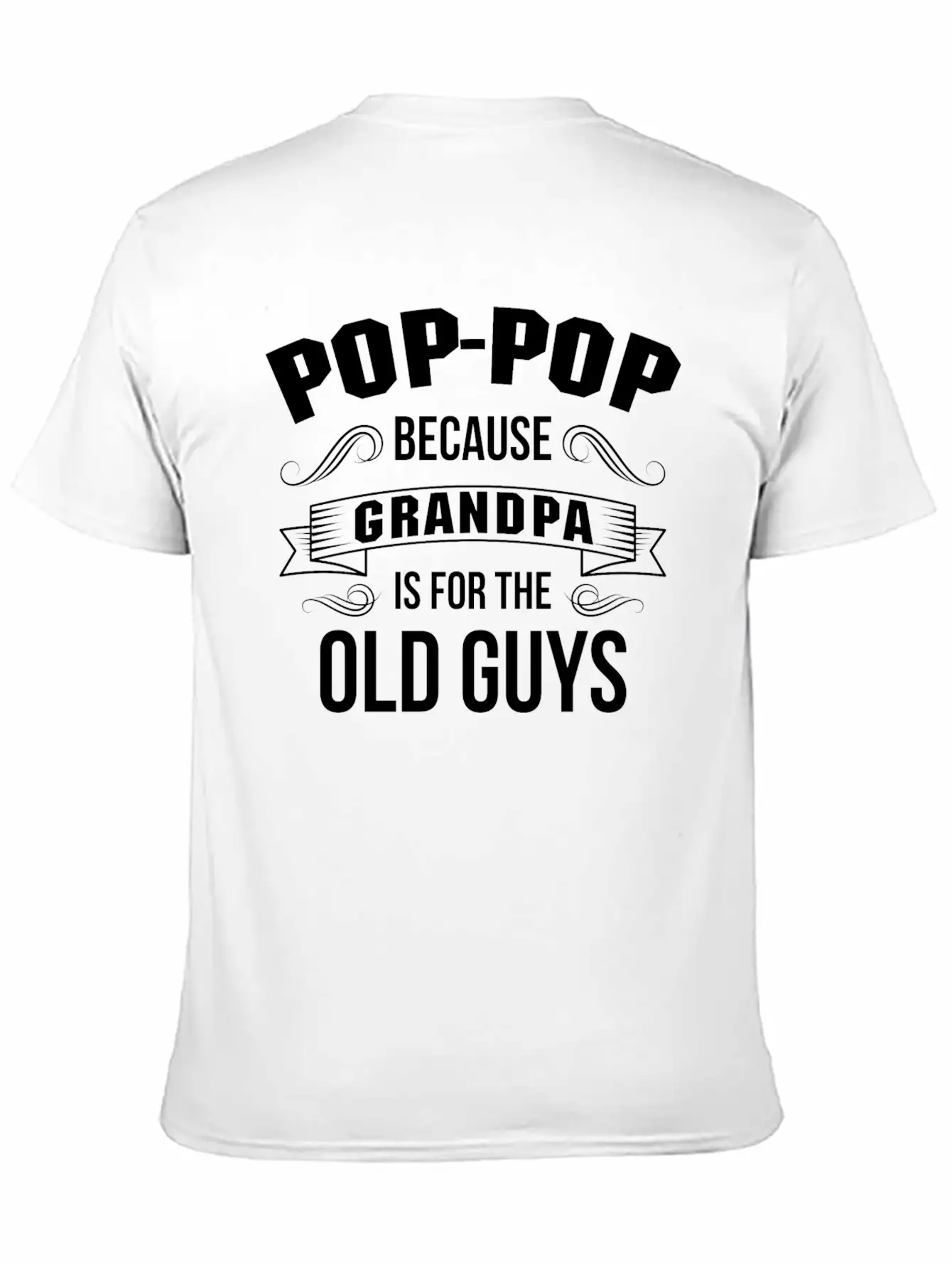 Pop-Pop Because Grandpa Is For The Old Guys Basic Graphic T-Shirt – Daily Comfort In Soft Cotton