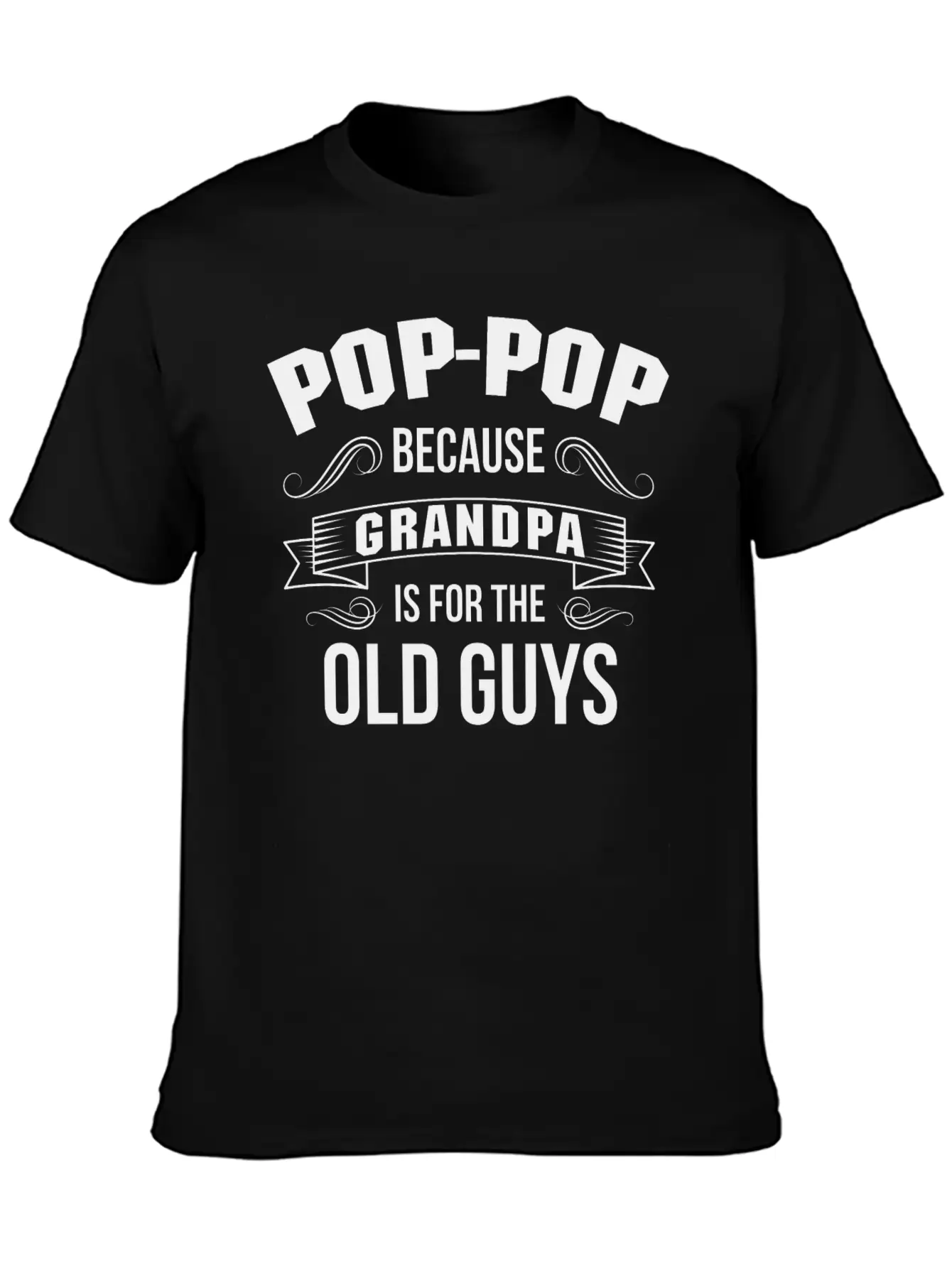 Pop-Pop Because Grandpa Is For The Old Guys Basic Graphic T-Shirt – Daily Comfort In Soft Cotton