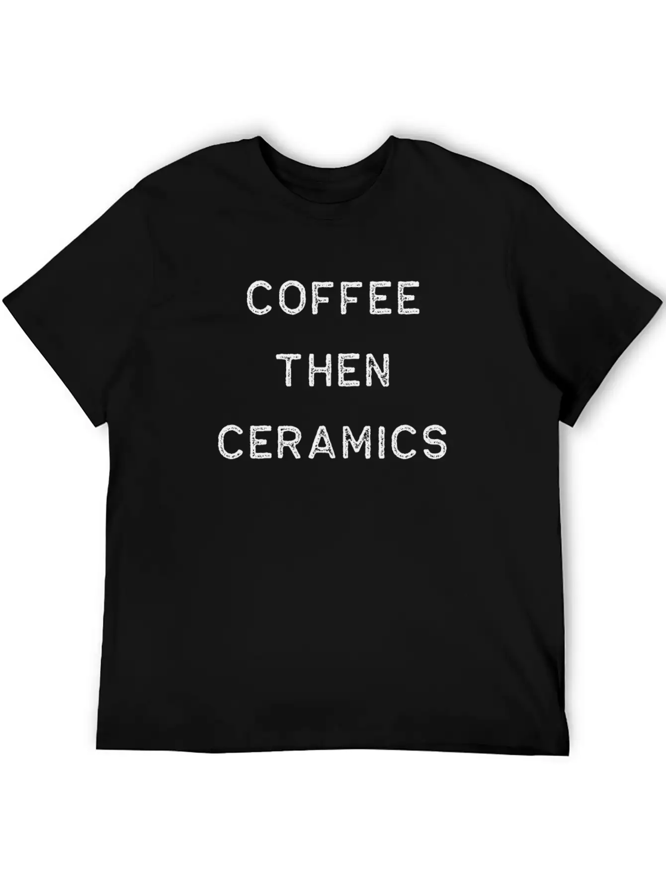 Pottery Design Coffee Then Ceramics Dark Clay Ceramics Artist Clay Funny Gift Basic Graphic T-Shirt – Daily Comfort In Soft Cotton