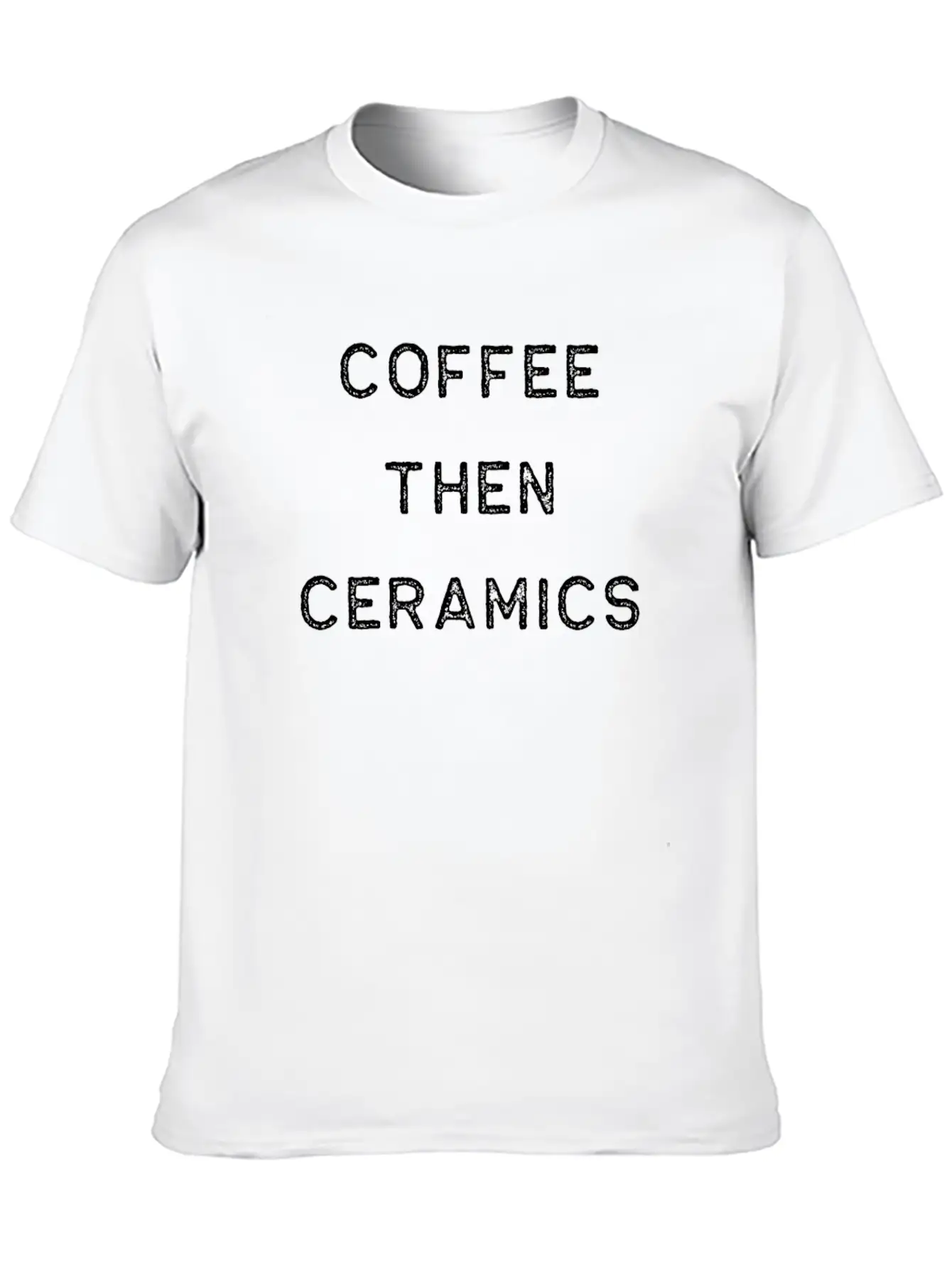Pottery Design Coffee Then Ceramics Dark Clay Ceramics Artist Clay Funny Gift Basic Graphic T-Shirt – Daily Comfort In Soft Cotton