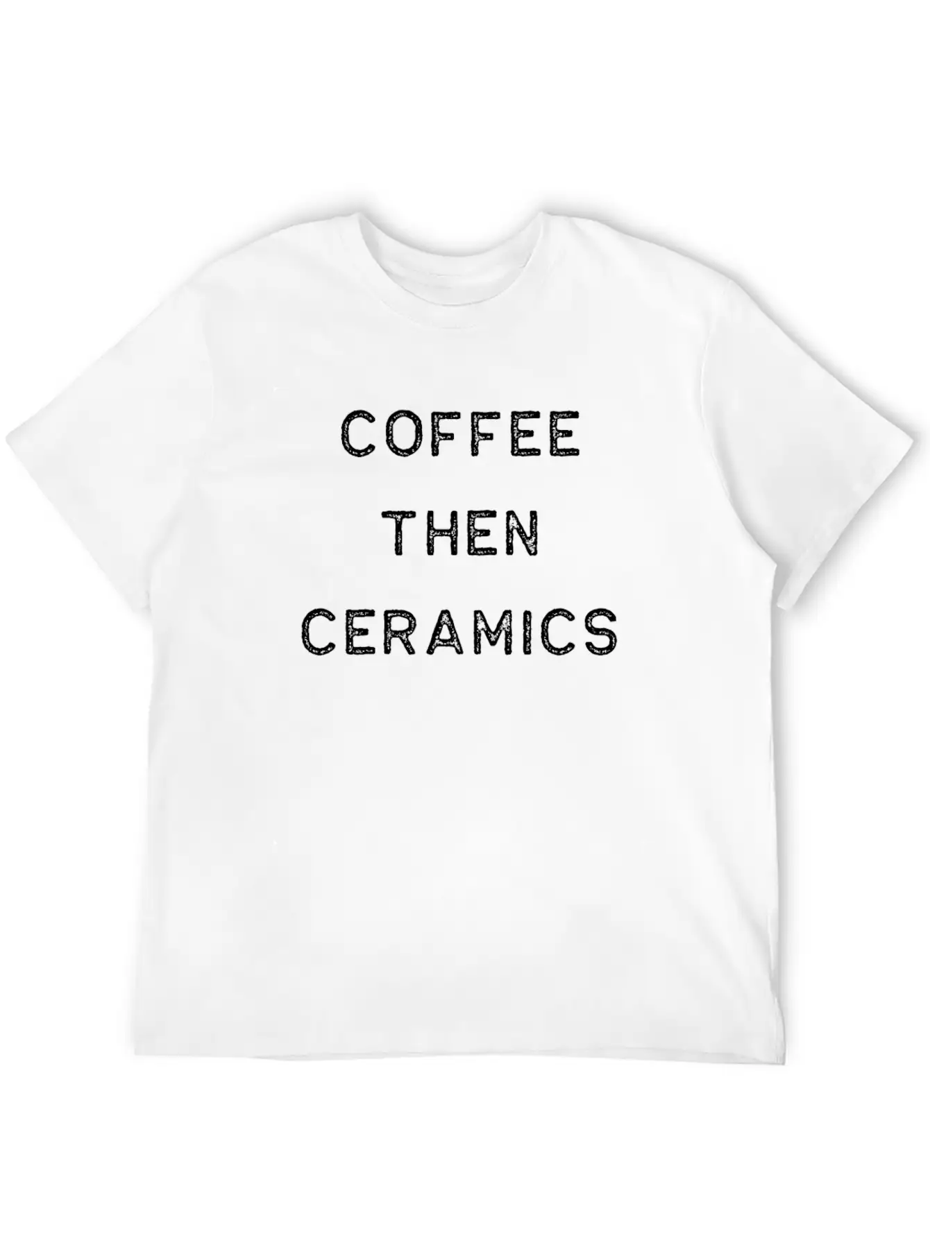 Pottery Design Coffee Then Ceramics Dark Clay Ceramics Artist Clay Funny Gift Basic Graphic T-Shirt – Daily Comfort In Soft Cotton