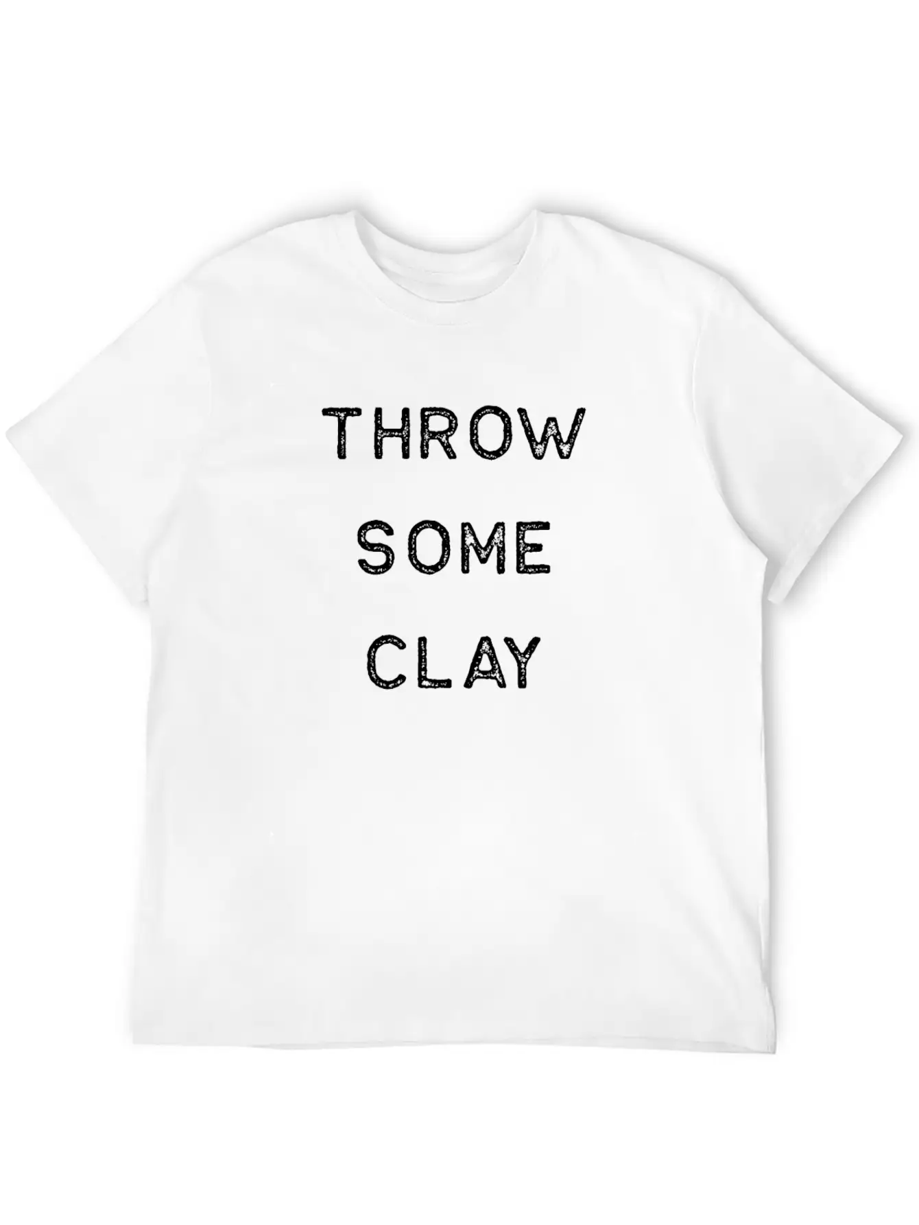 Pottery Design Throw Some Clay Light Clay Ceramics Artist Clay Funny Gift Unisex Casual T-Shirt – Clean Design For Daily Comfort