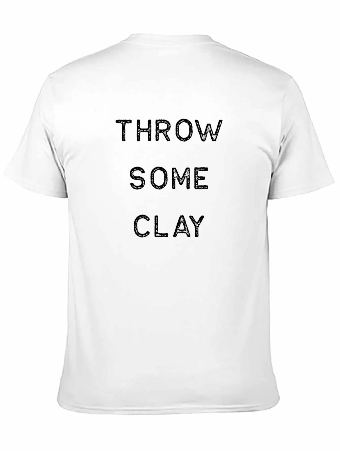 Pottery Design Throw Some Clay Light Clay Ceramics Artist Clay Funny Gift Unisex Casual T-Shirt – Clean Design For Daily Comfort