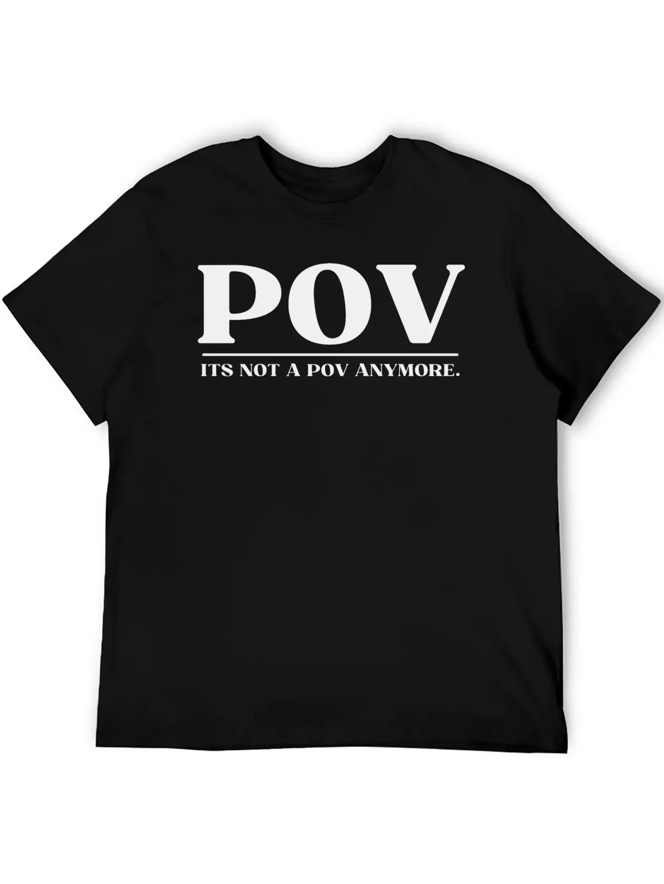 POV ITS NOT A POV ANYMORE Soft Cotton Short Sleeve Tee – Unisex Wardrobe Staple