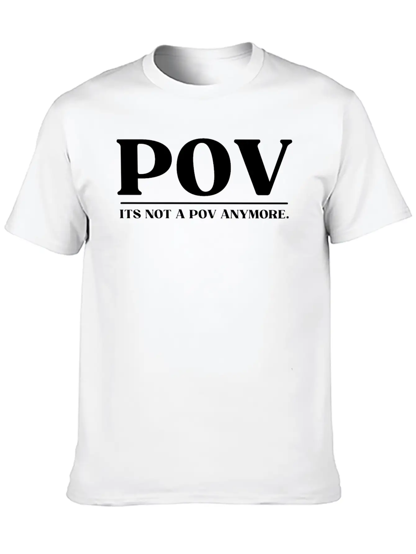 POV ITS NOT A POV ANYMORE Soft Cotton Short Sleeve Tee – Unisex Wardrobe Staple
