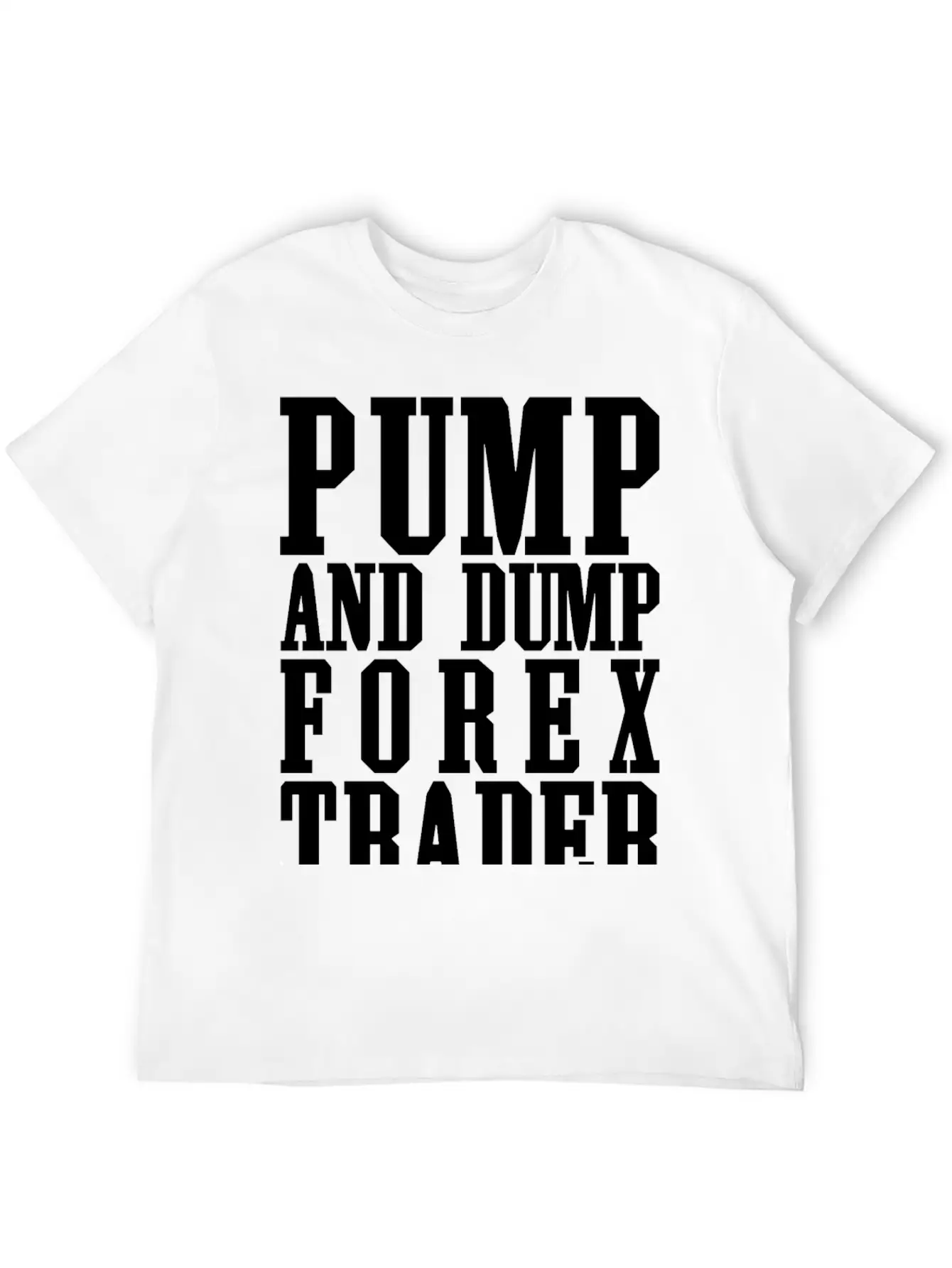Pump And Dump Forex Trader Funny Trading Stylish Everyday T-Shirt – Unisex Basic Cotton Tee