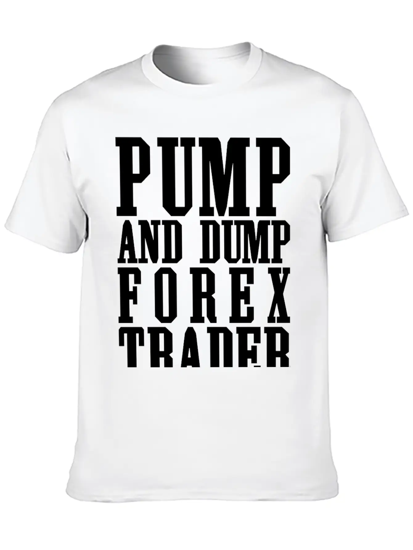 Pump And Dump Forex Trader Funny Trading Stylish Everyday T-Shirt – Unisex Basic Cotton Tee