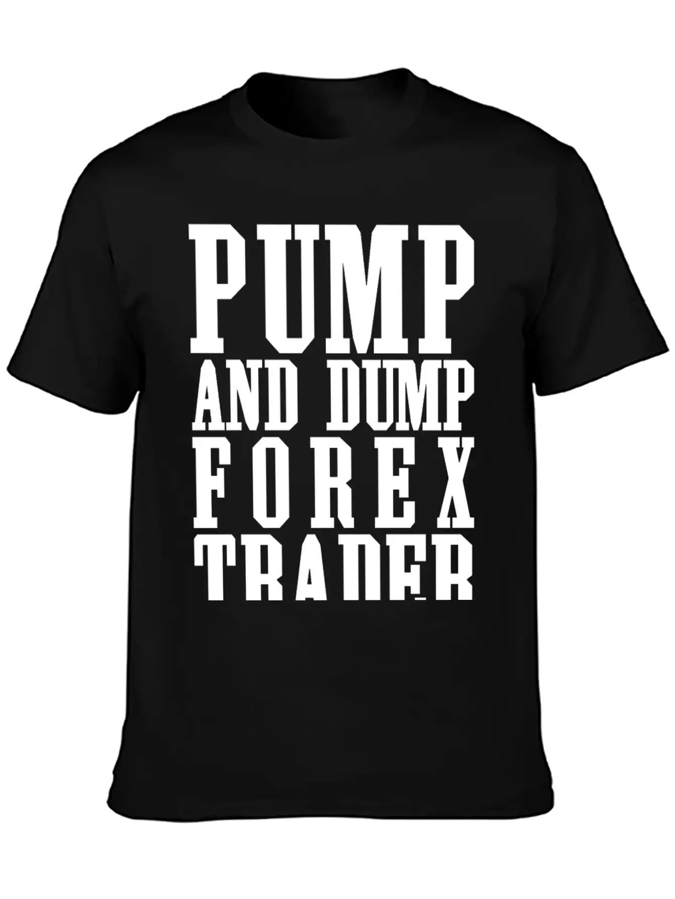 Pump And Dump Forex Trader Funny Trading Stylish Everyday T-Shirt – Unisex Basic Cotton Tee